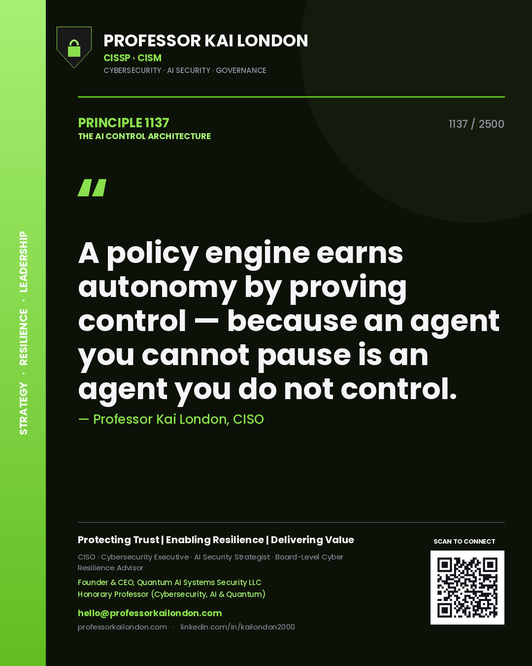 Professor Kai London principle 1137: A policy engine earns autonomy by proving control — because an agent you cannot pause is an agent you do not control.