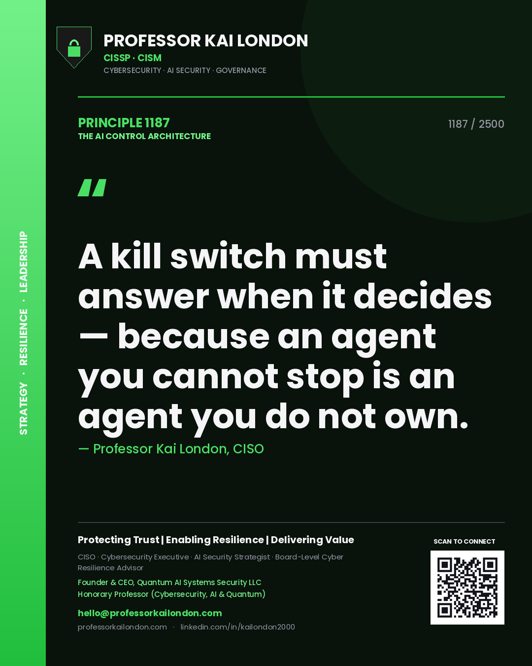 Professor Kai London principle 1187: A kill switch must answer when it decides — because an agent you cannot stop is an agent you do not own.