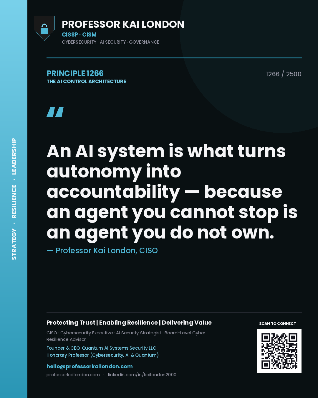 Professor Kai London principle 1266: An AI system is what turns autonomy into accountability — because an agent you cannot stop is an agent you do not own.