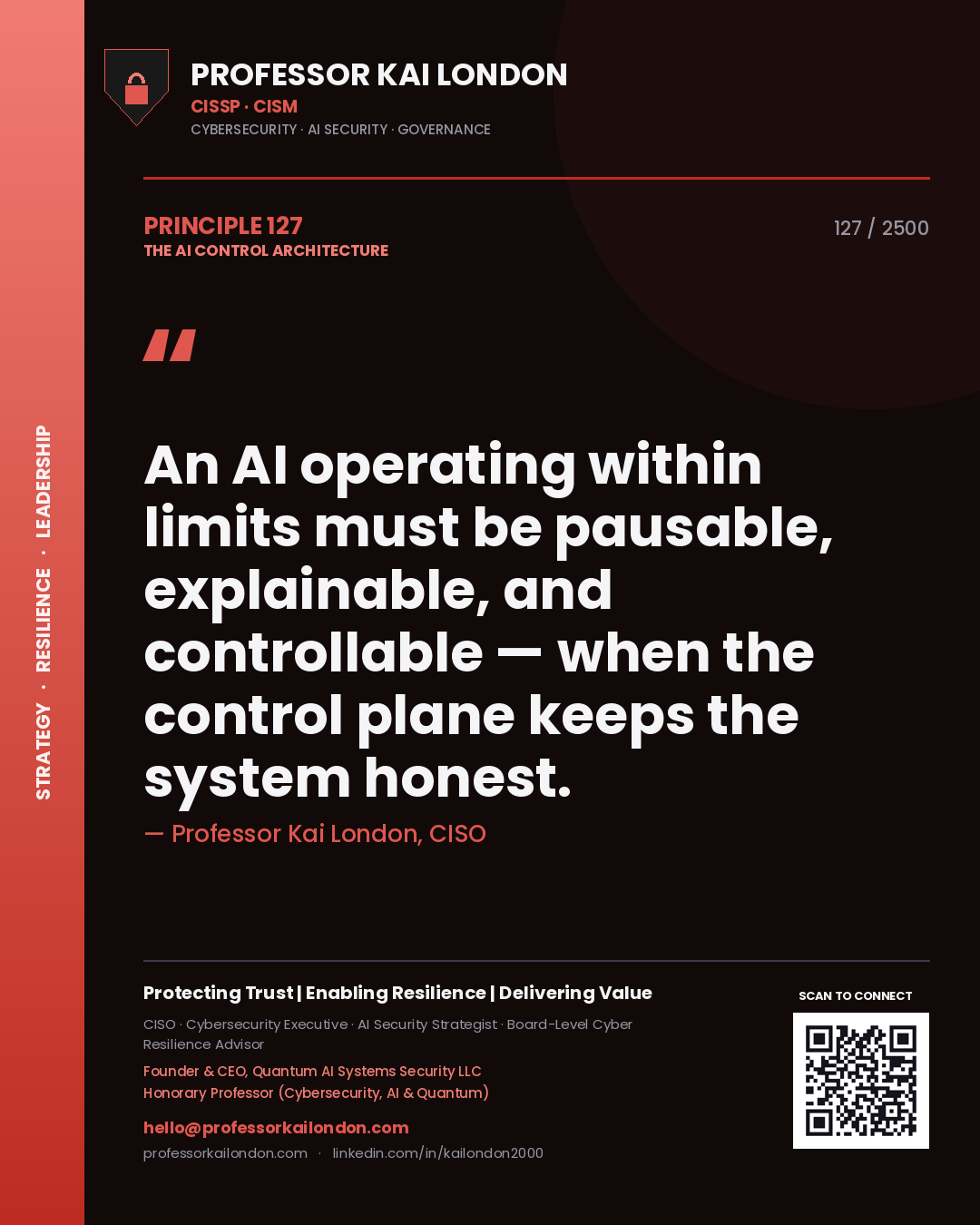 Professor Kai London principle 127: An AI operating within limits must be pausable, explainable, and controllable — when the control plane keeps the system honest.