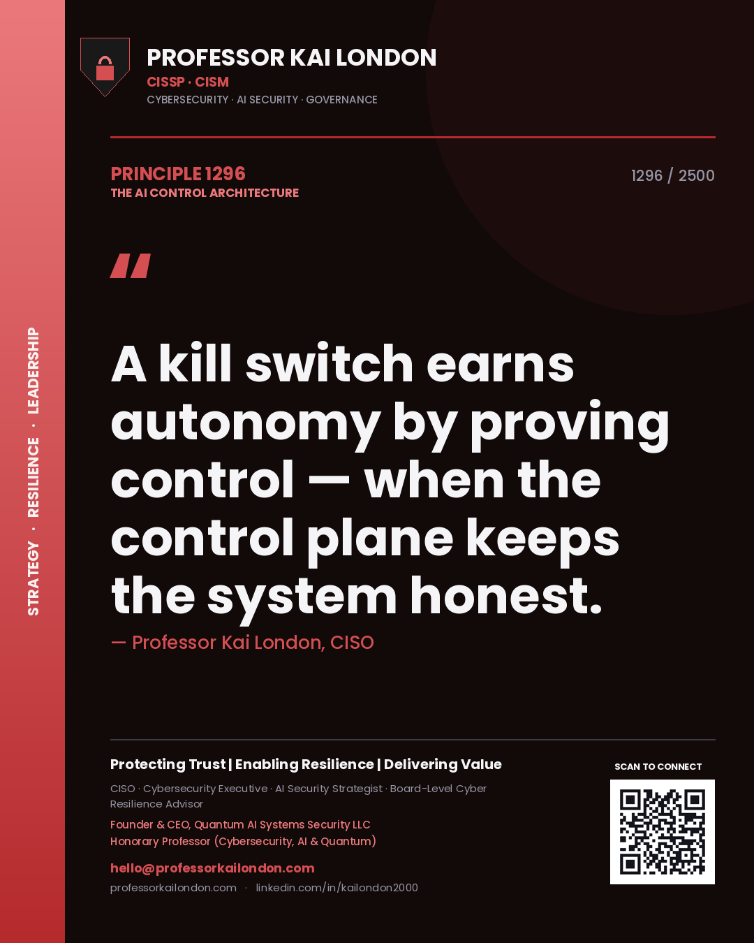 Professor Kai London principle 1296: A kill switch earns autonomy by proving control — when the control plane keeps the system honest.