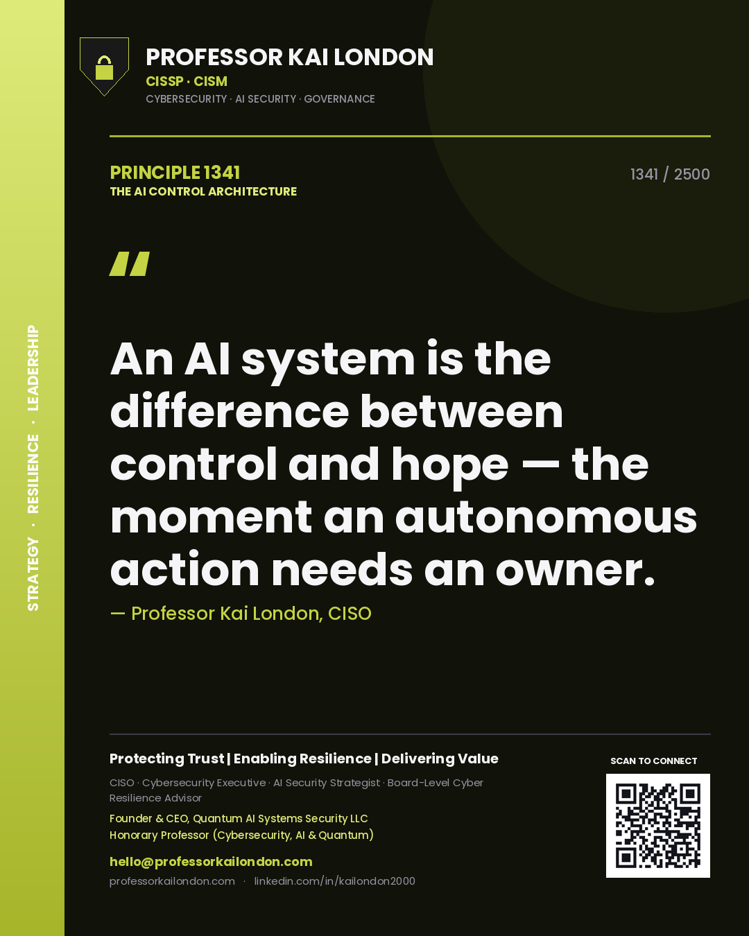 Professor Kai London principle 1341: An AI system is the difference between control and hope — the moment an autonomous action needs an owner.