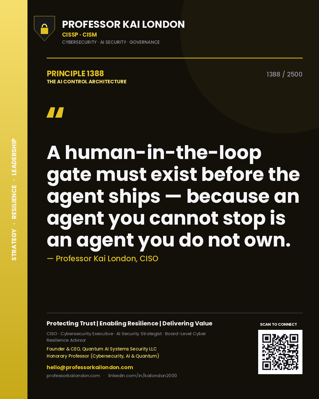 Professor Kai London principle 1388: A human-in-the-loop gate must exist before the agent ships — because an agent you cannot stop is an agent you do not own.
