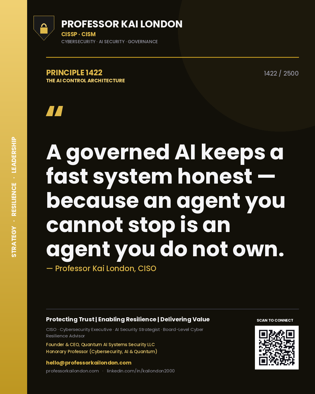 Professor Kai London principle 1422: A governed AI keeps a fast system honest — because an agent you cannot stop is an agent you do not own.