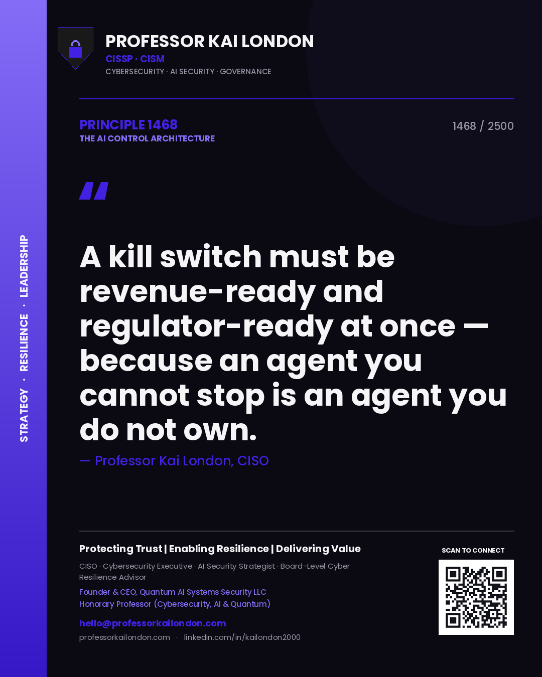 Professor Kai London principle 1468: A kill switch must be revenue-ready and regulator-ready at once — because an agent you cannot stop is an agent you do not own.