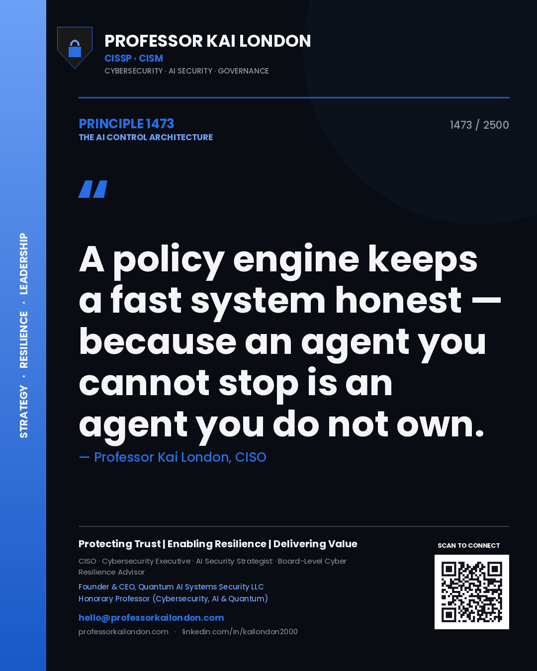 Quote card by Professor Kai London reading 'A policy engine keeps a fast system honest — because an agent you cannot stop is an agent you do not own.'. From the book The AI Control Architecture.