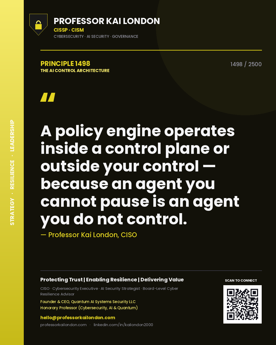 Professor Kai London principle 1498: A policy engine operates inside a control plane or outside your control — because an agent you cannot pause is an agent you do not control.