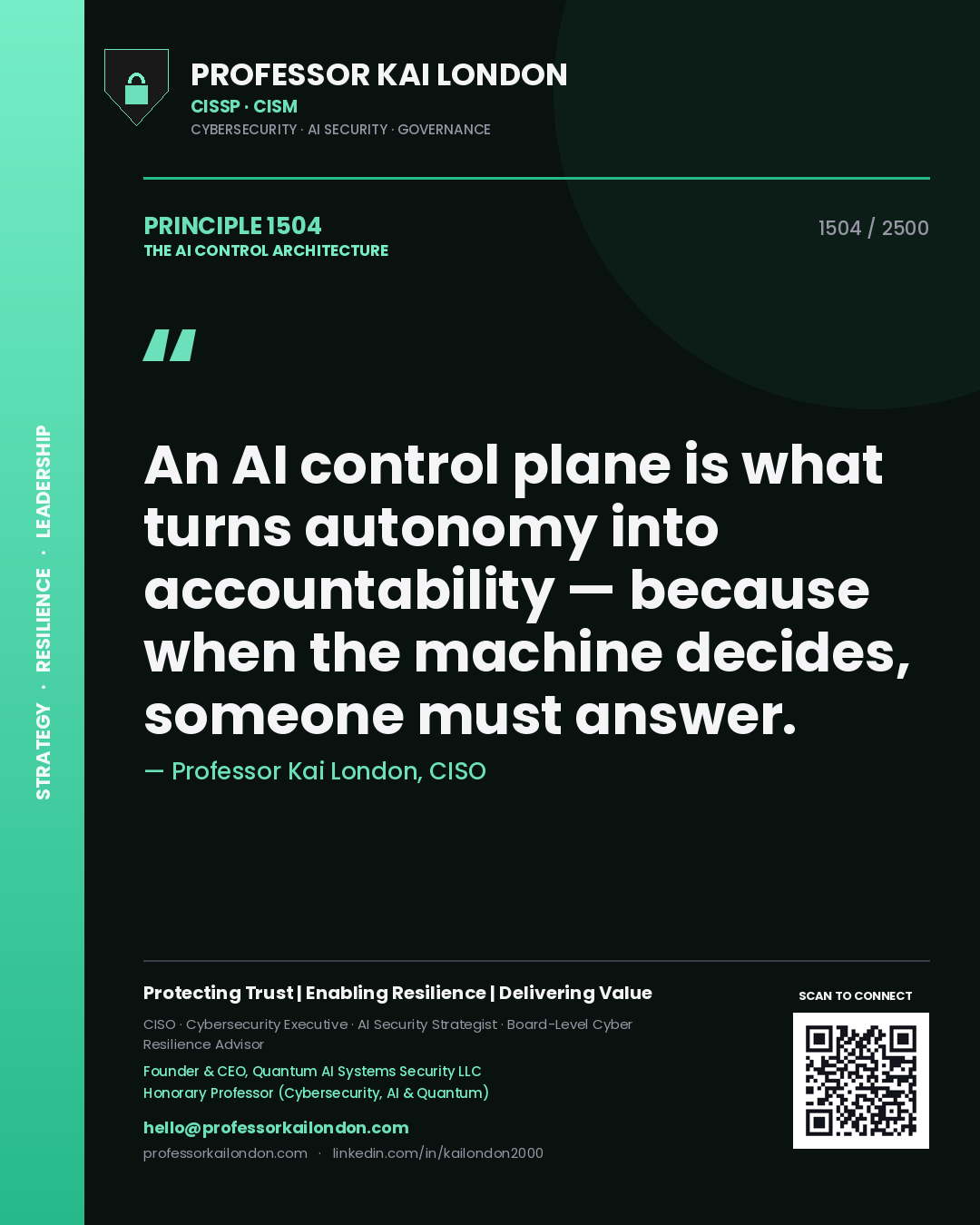 Professor Kai London principle 1504: An AI control plane is what turns autonomy into accountability — because when the machine decides, someone must answer.