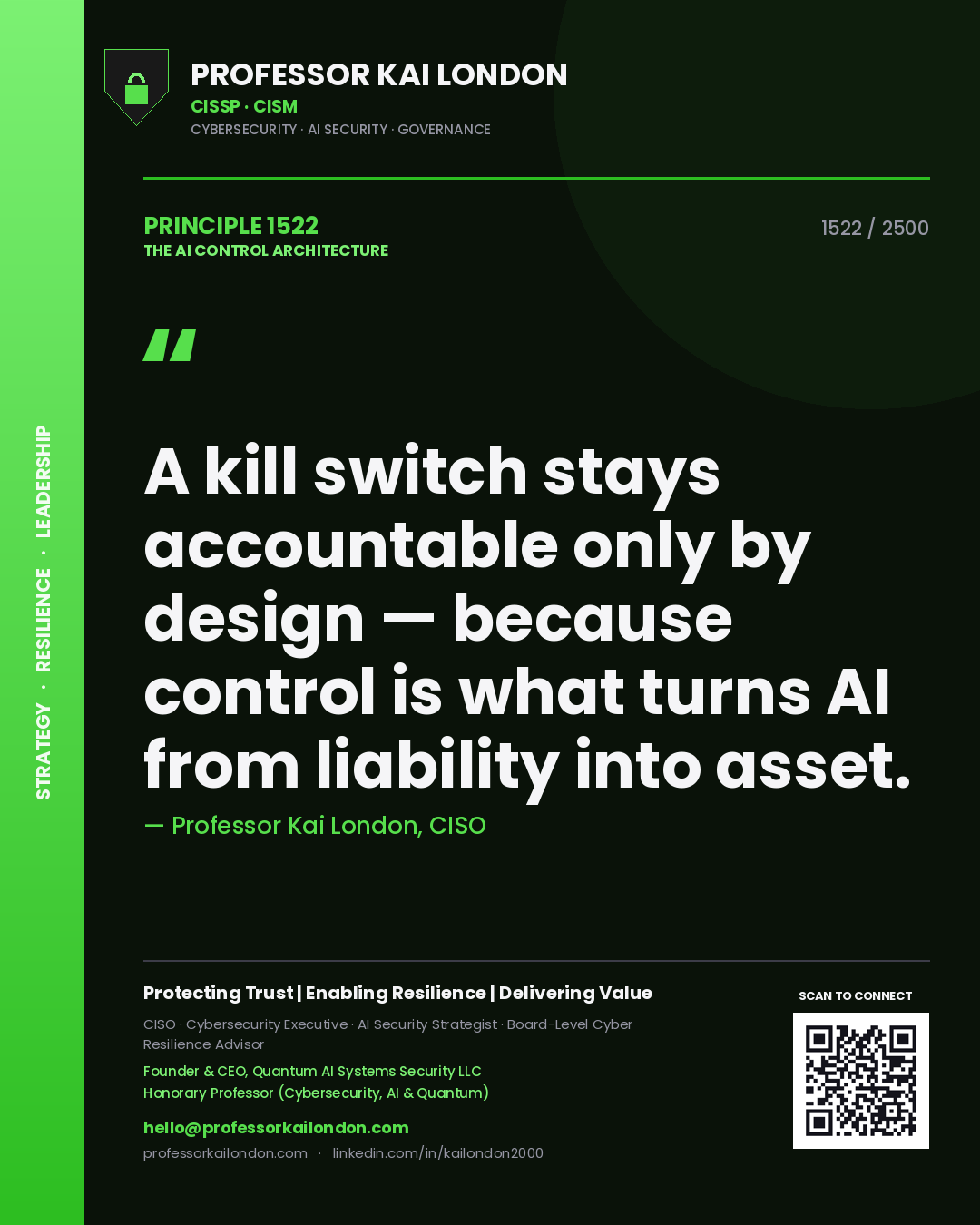Professor Kai London principle 1522: A kill switch stays accountable only by design — because control is what turns AI from liability into asset.