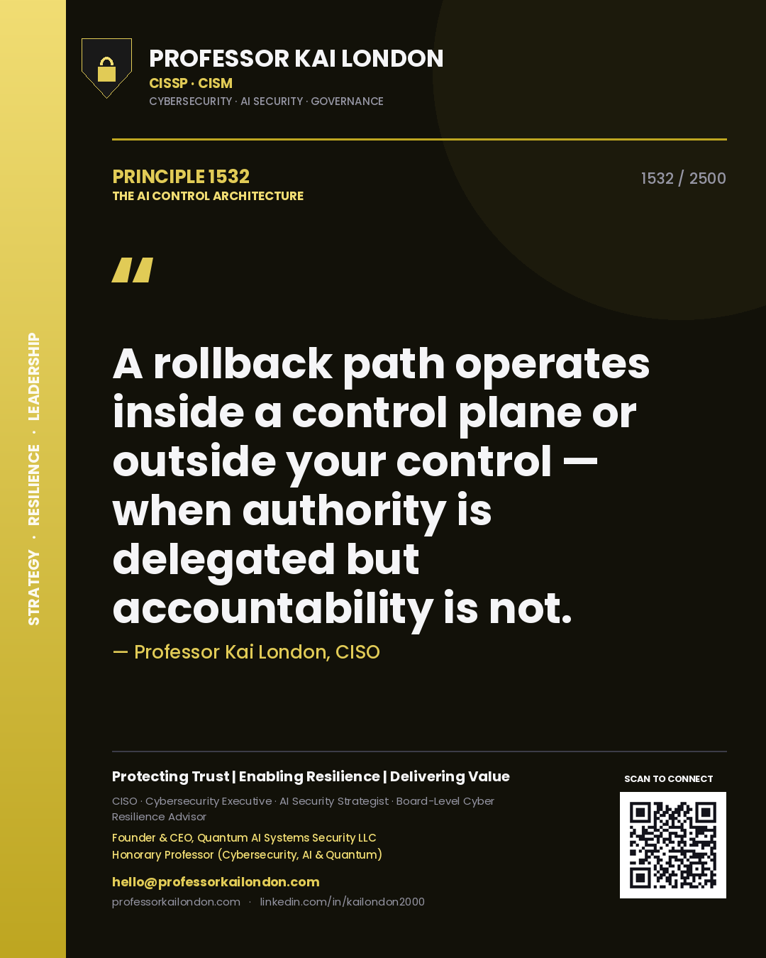 Professor Kai London principle 1532: A rollback path operates inside a control plane or outside your control — when authority is delegated but accountability is not.