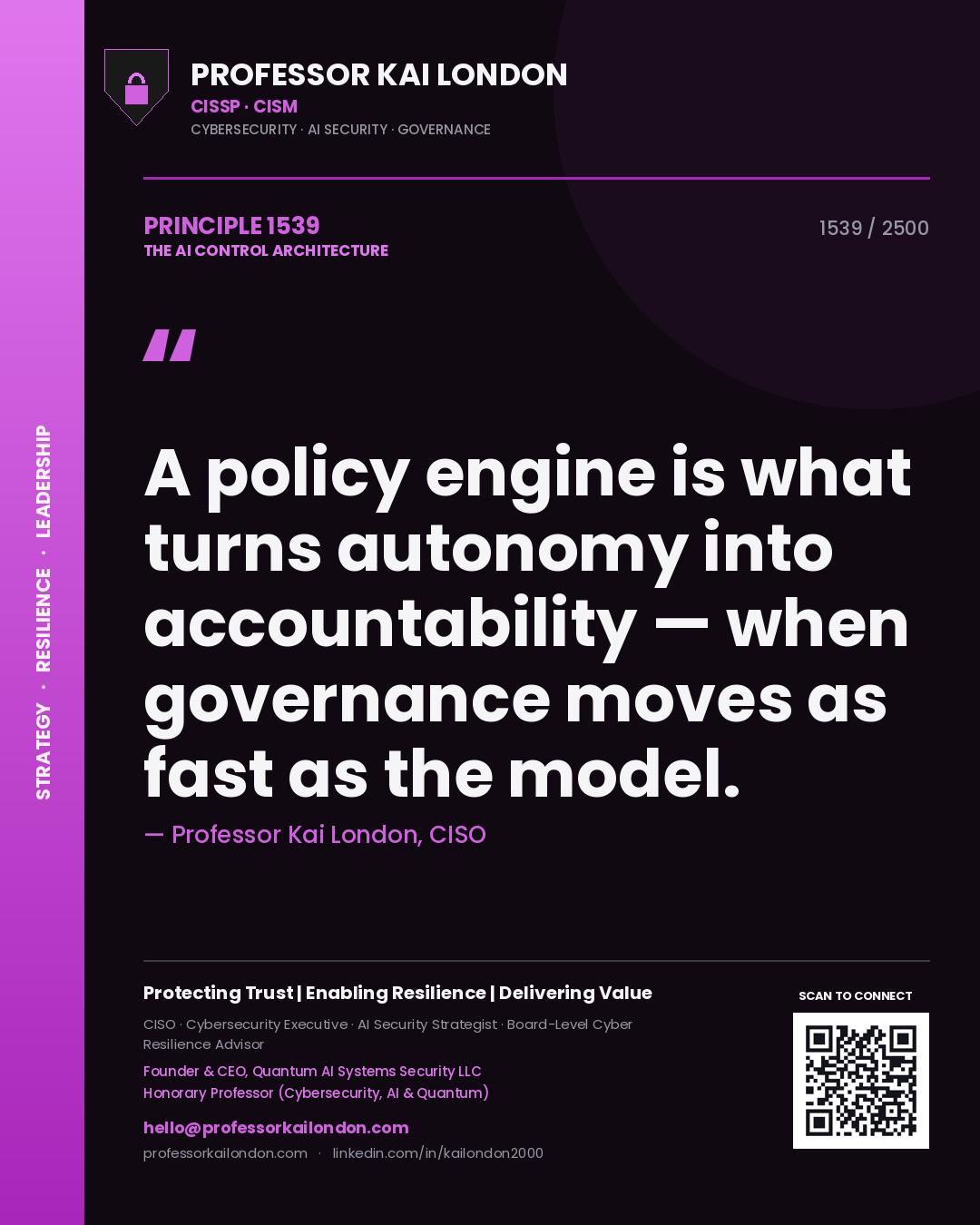 Professor Kai London principle 1539: A policy engine is what turns autonomy into accountability — when governance moves as fast as the model.