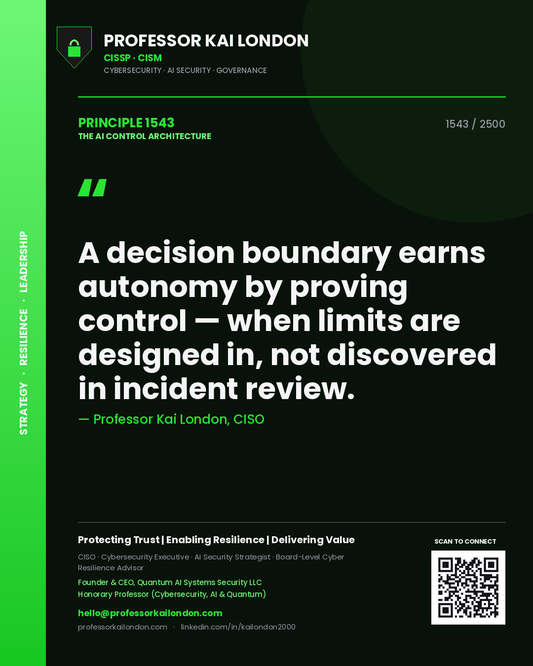 Professor Kai London principle 1543: A decision boundary earns autonomy by proving control — when limits are designed in, not discovered in incident review.