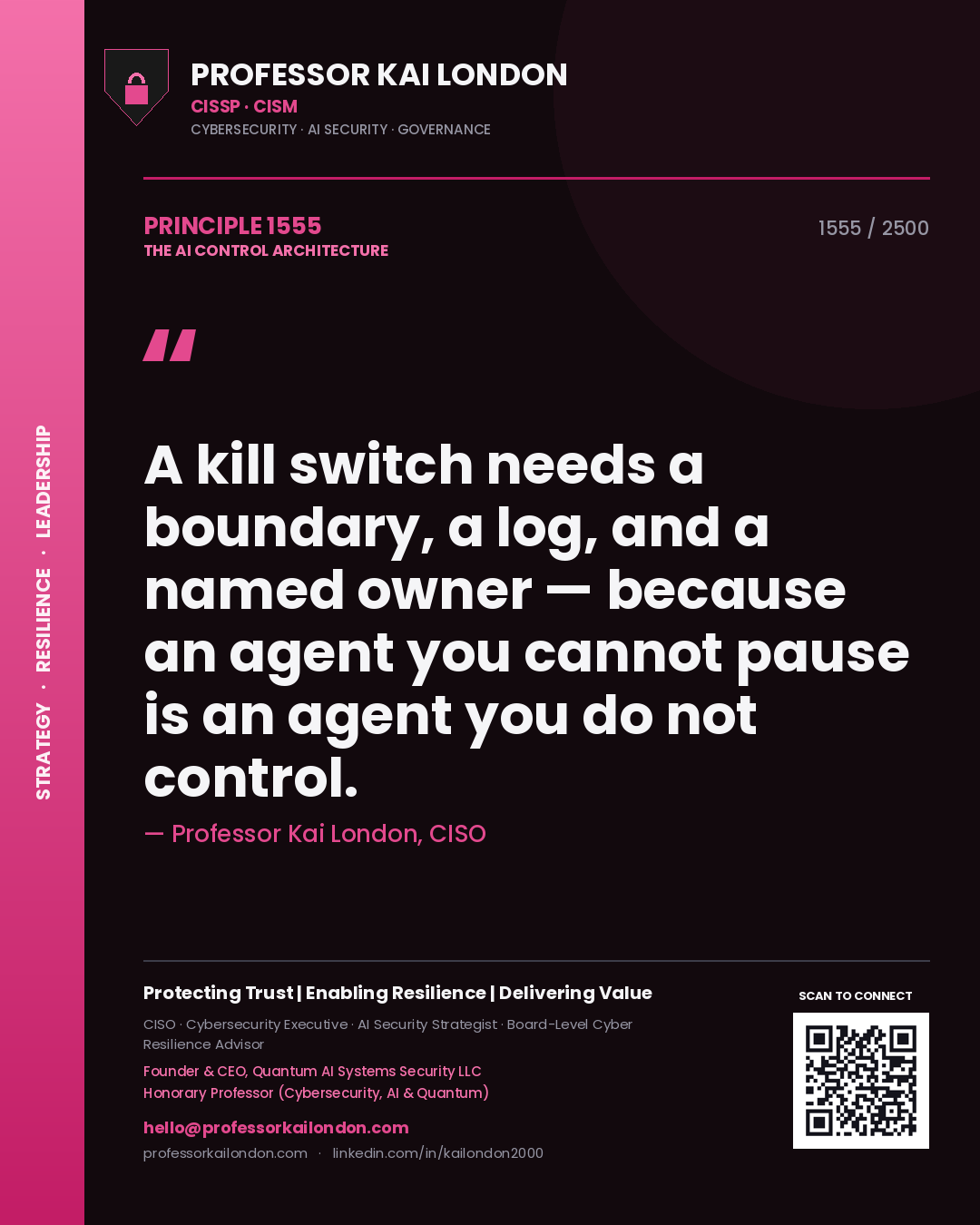 Quote card by Professor Kai London reading 'A kill switch needs a boundary, a log, and a named owner — because an agent you cannot pause is an agent you do not control.'. From the book The AI Control Architecture.