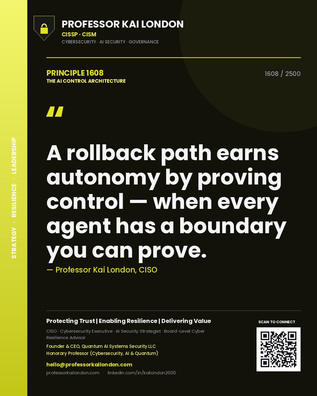 Professor Kai London principle 1608: A rollback path earns autonomy by proving control — when every agent has a boundary you can prove.