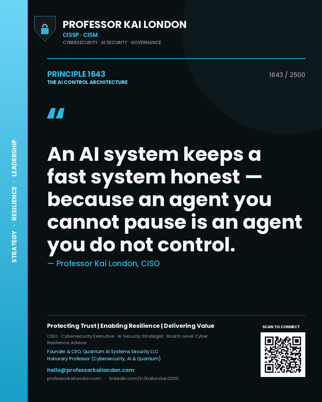 Professor Kai London principle 1643: An AI system keeps a fast system honest — because an agent you cannot pause is an agent you do not control.