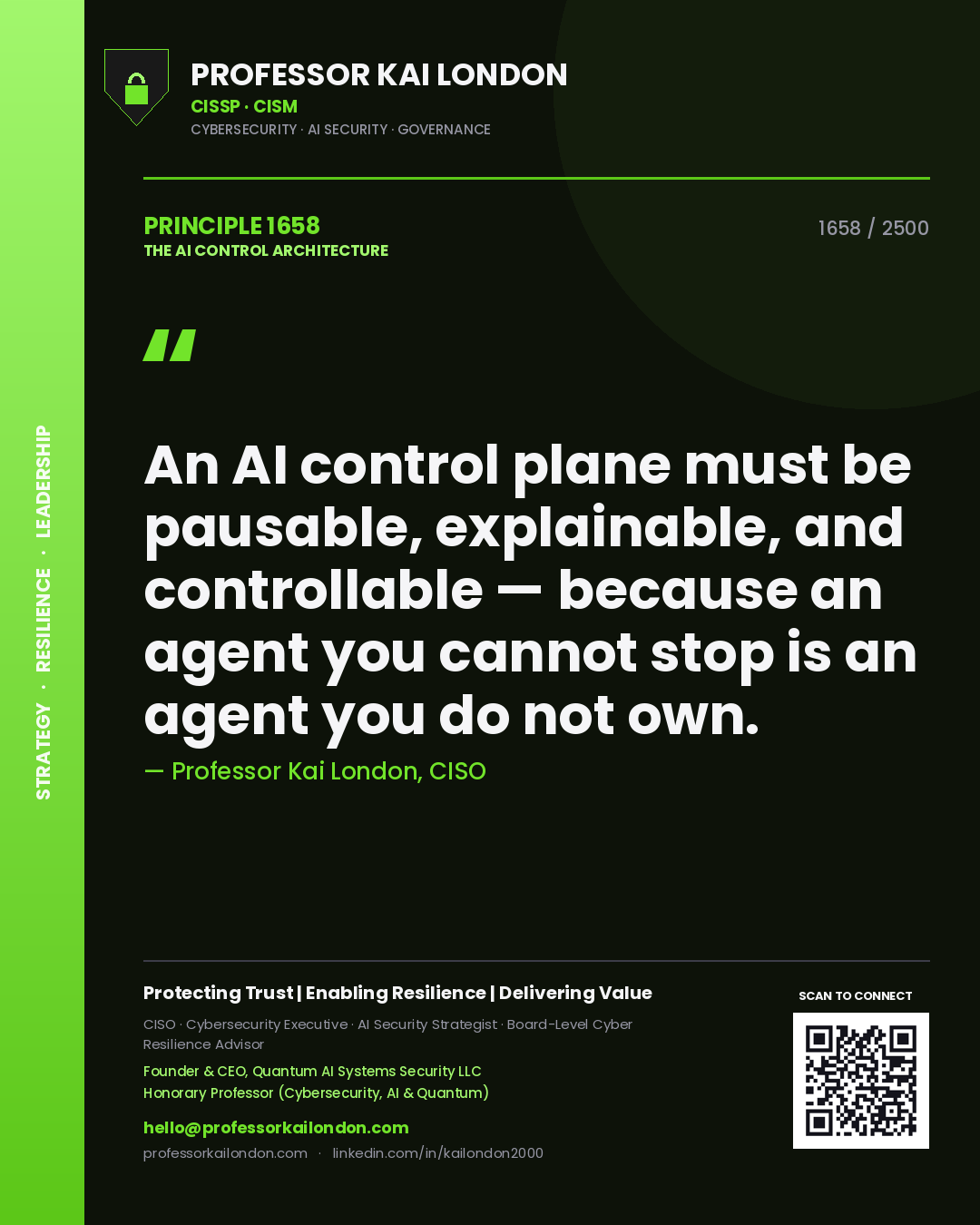 Professor Kai London principle 1658: An AI control plane must be pausable, explainable, and controllable — because an agent you cannot stop is an agent you do not own.