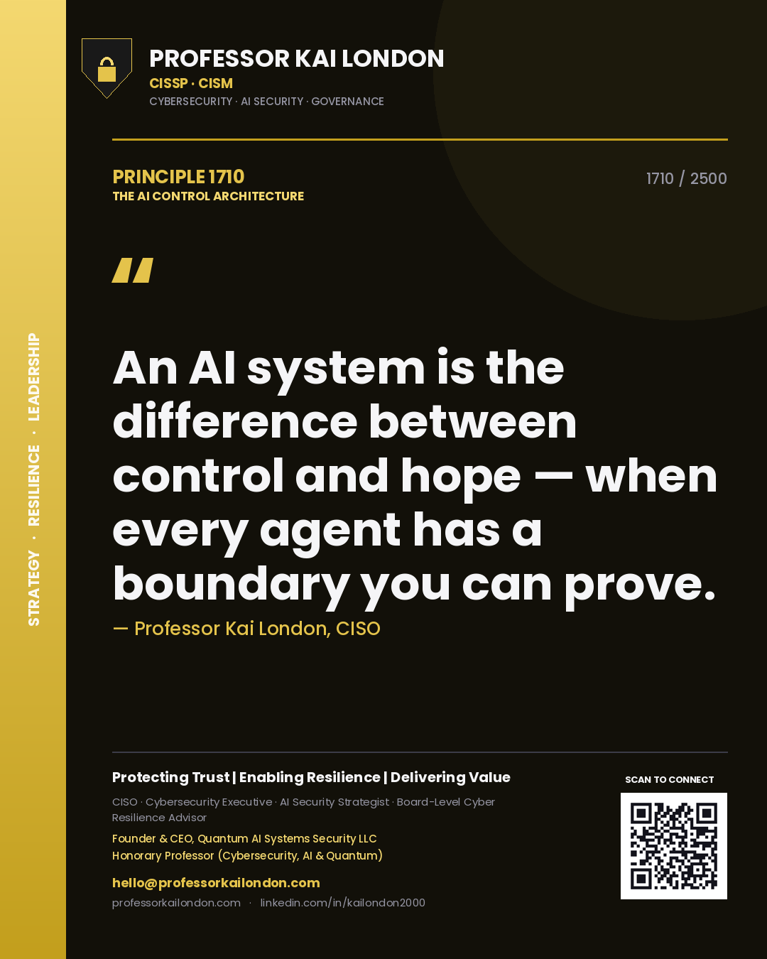 Professor Kai London principle 1710: An AI system is the difference between control and hope — when every agent has a boundary you can prove.