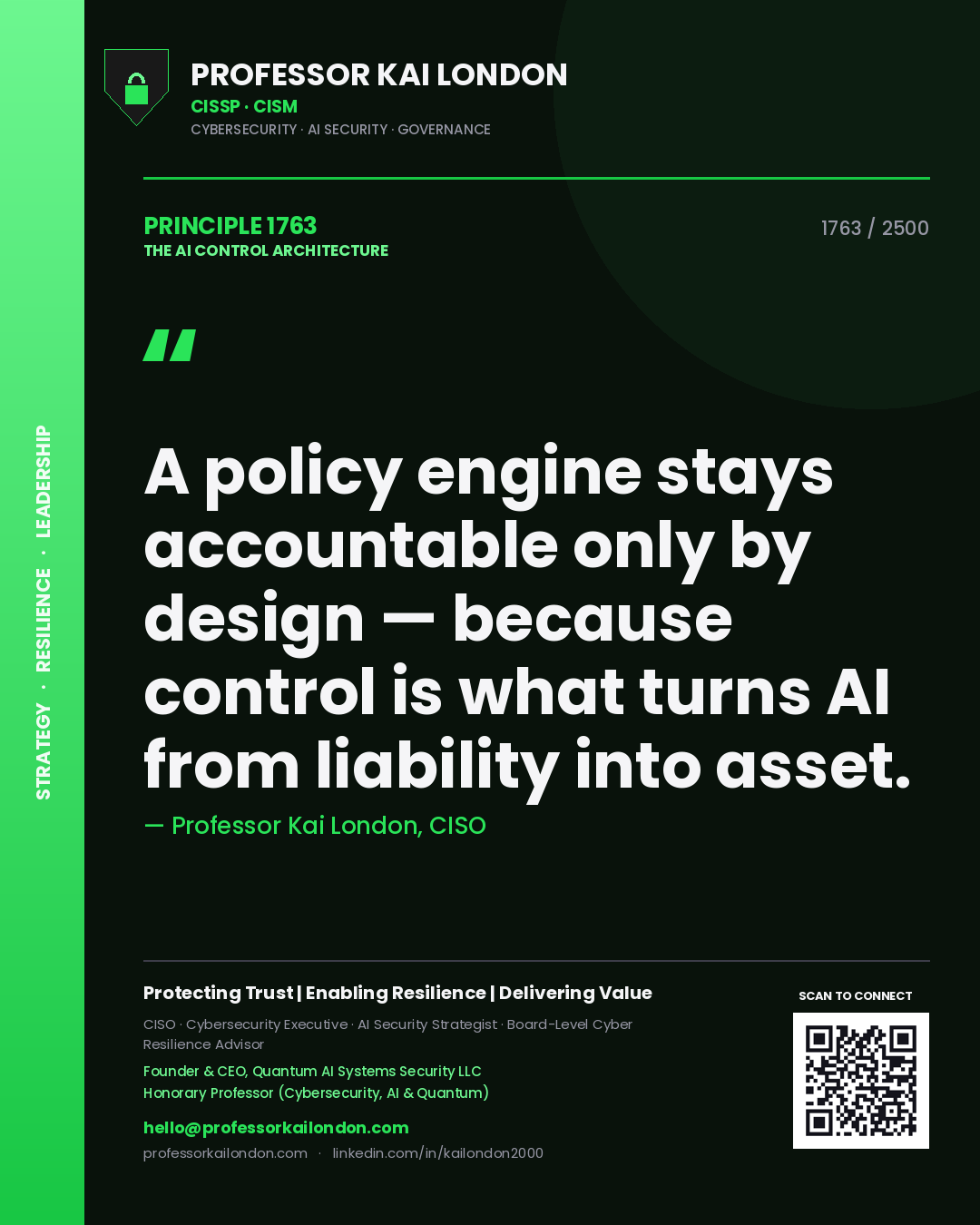 Professor Kai London principle 1763: A policy engine stays accountable only by design — because control is what turns AI from liability into asset.