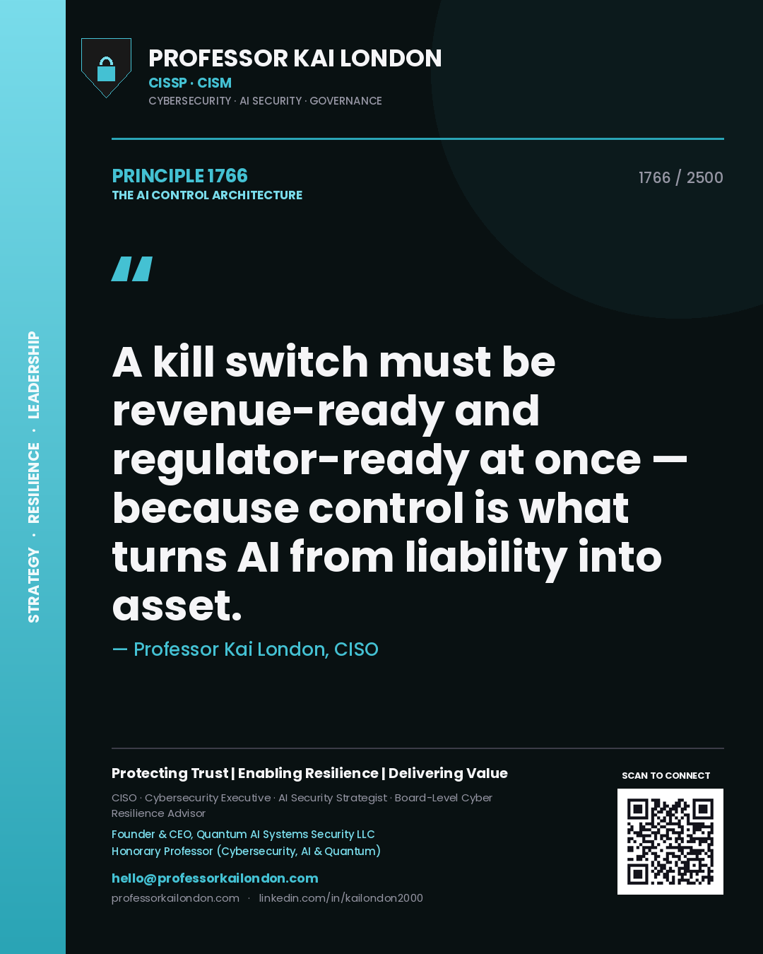 Professor Kai London principle 1766: A kill switch must be revenue-ready and regulator-ready at once — because control is what turns AI from liability into asset.
