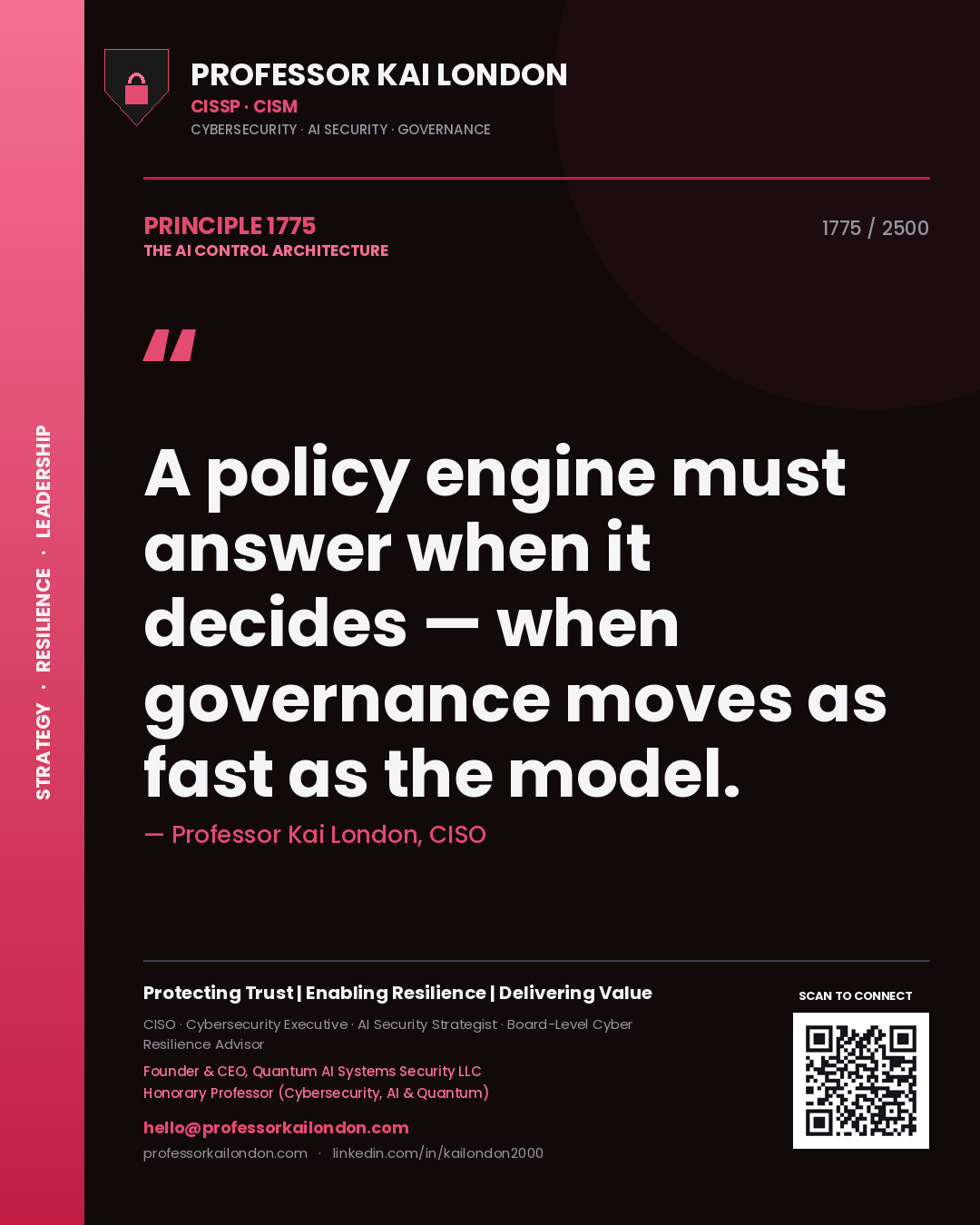 Quote card by Professor Kai London reading 'A policy engine must answer when it decides — when governance moves as fast as the model.'. From the book The AI Control Architecture.
