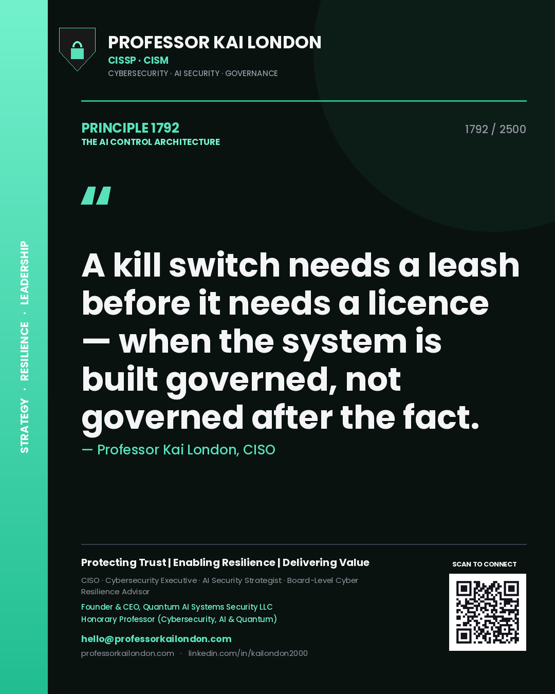 Professor Kai London principle 1792: A kill switch needs a leash before it needs a licence — when the system is built governed, not governed after the fact.