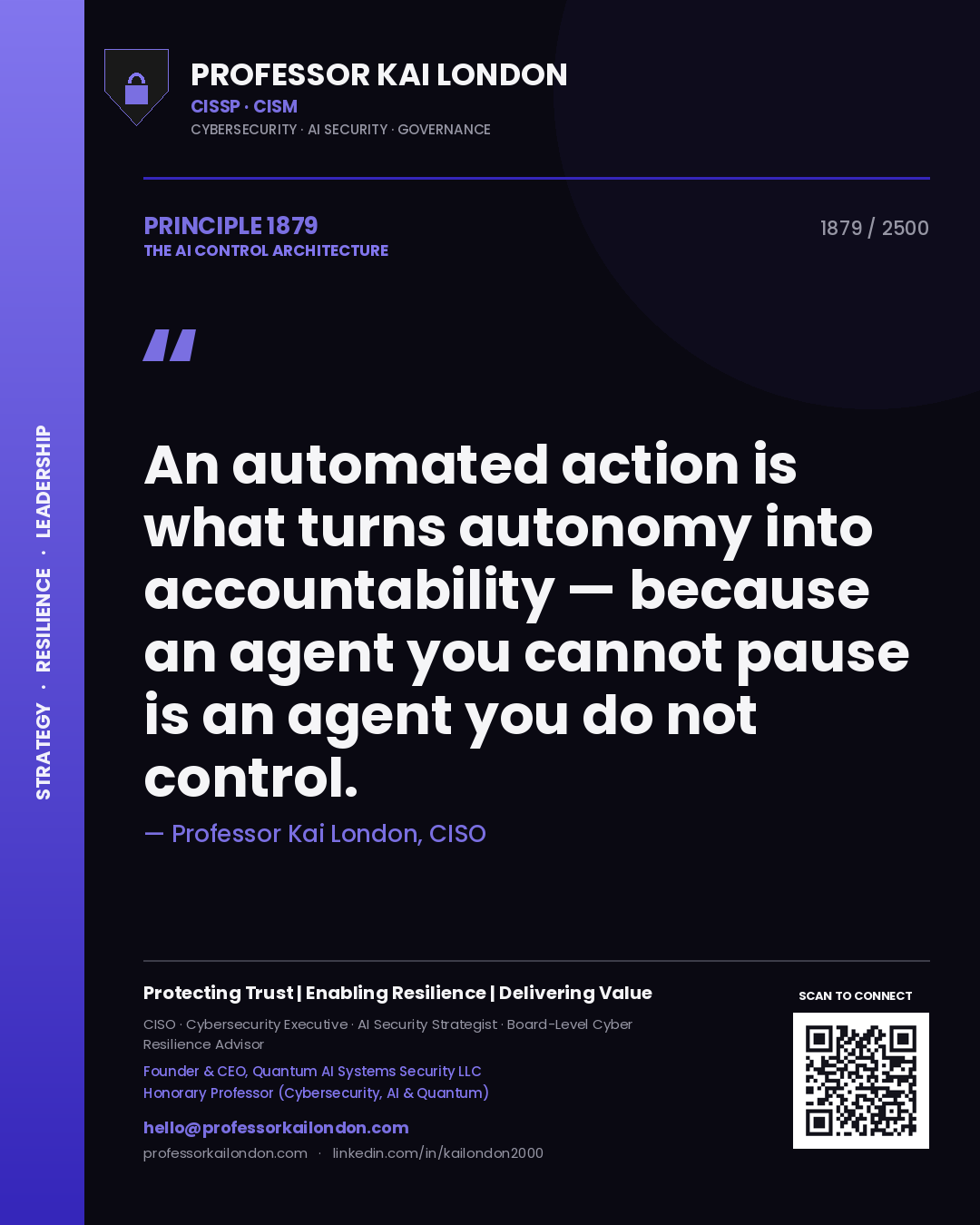 Professor Kai London principle 1879: An automated action is what turns autonomy into accountability — because an agent you cannot pause is an agent you do not control.