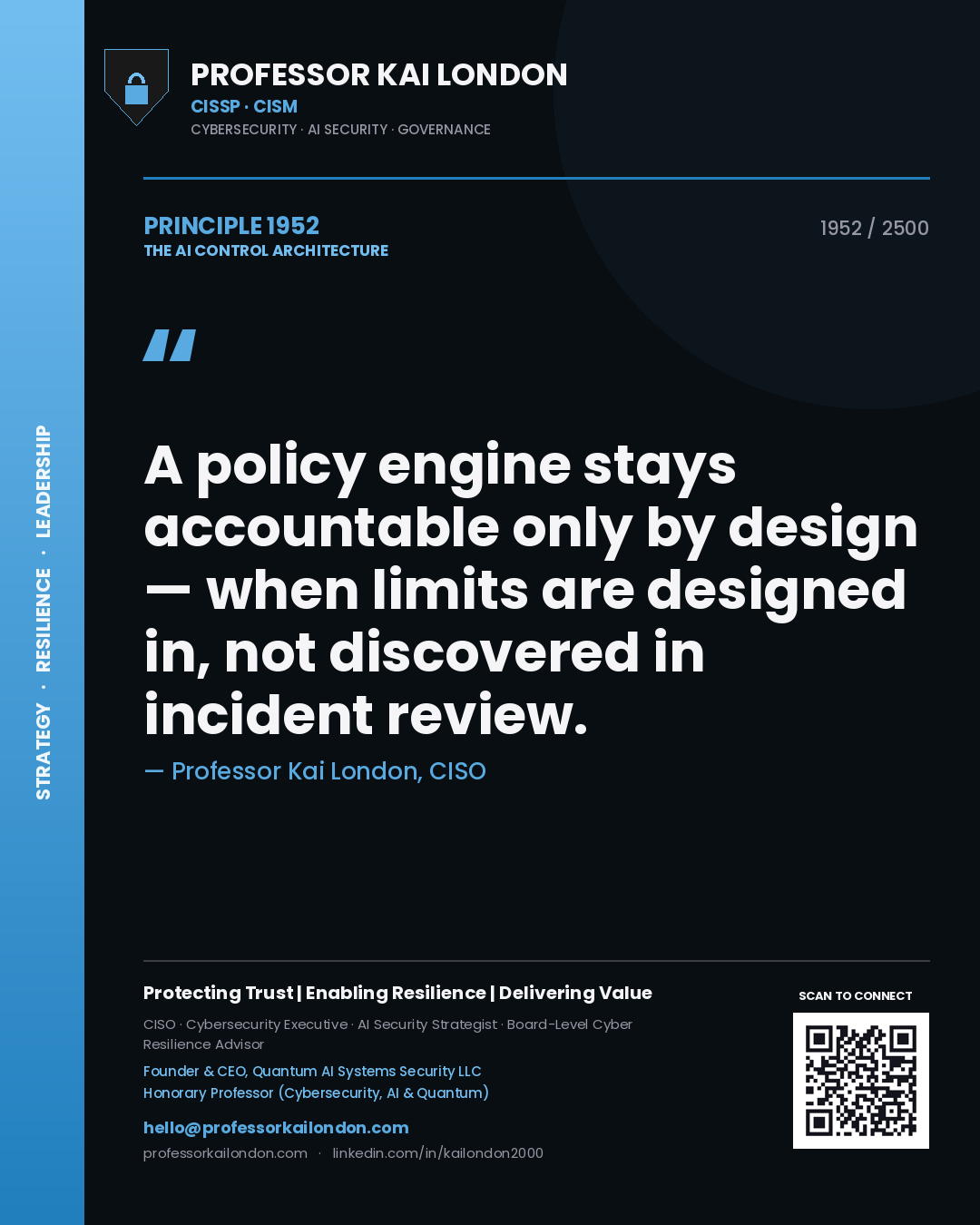 Professor Kai London principle 1952: A policy engine stays accountable only by design — when limits are designed in, not discovered in incident review.
