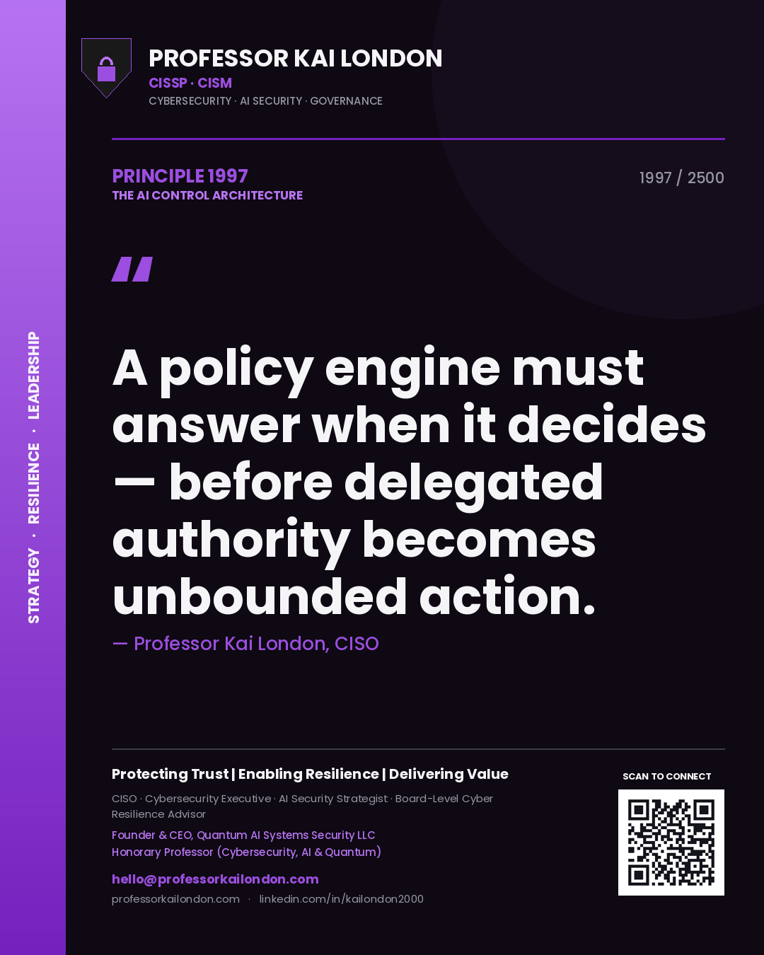 Professor Kai London principle 1997: A policy engine must answer when it decides — before delegated authority becomes unbounded action.