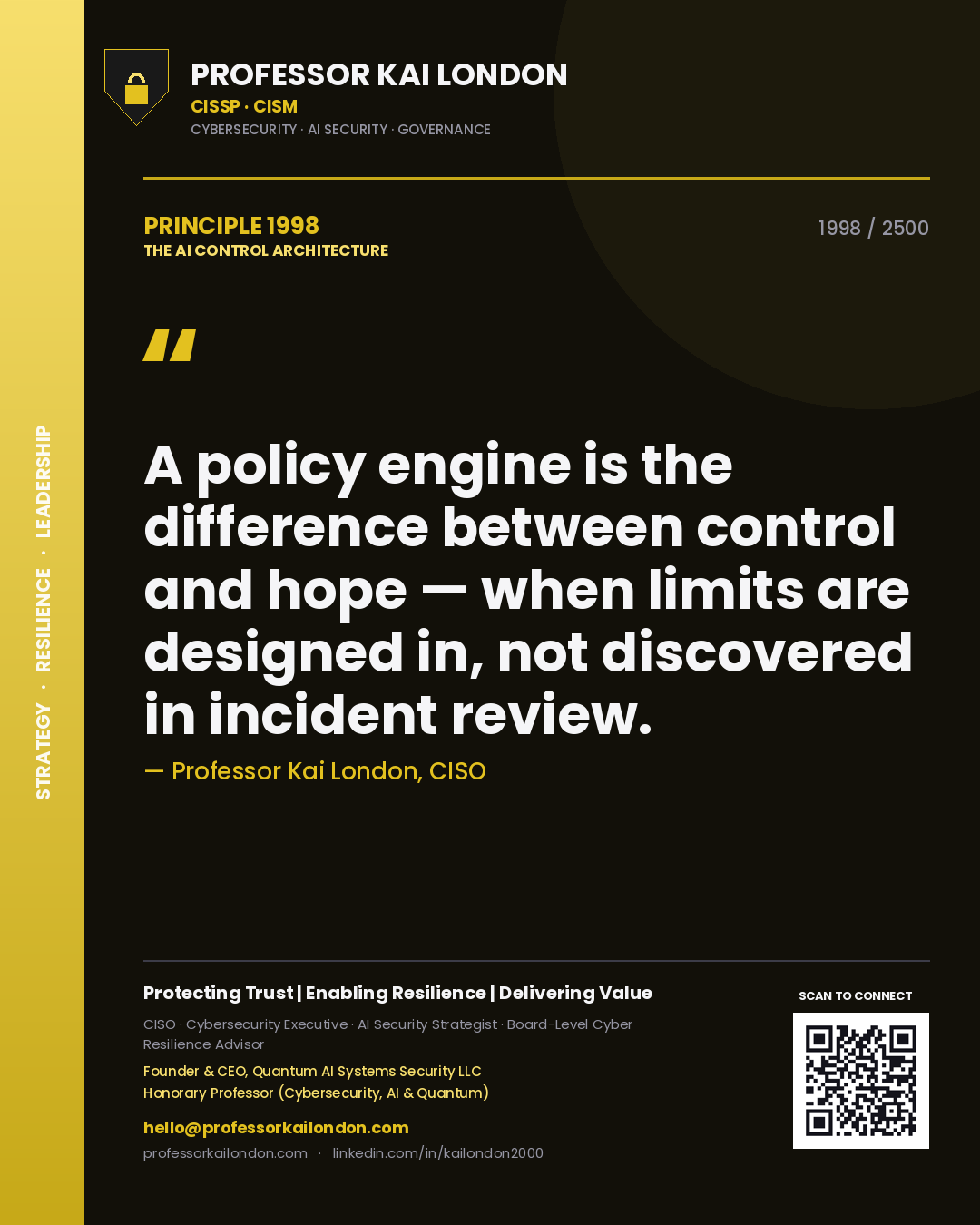 Professor Kai London principle 1998: A policy engine is the difference between control and hope — when limits are designed in, not discovered in incident review.