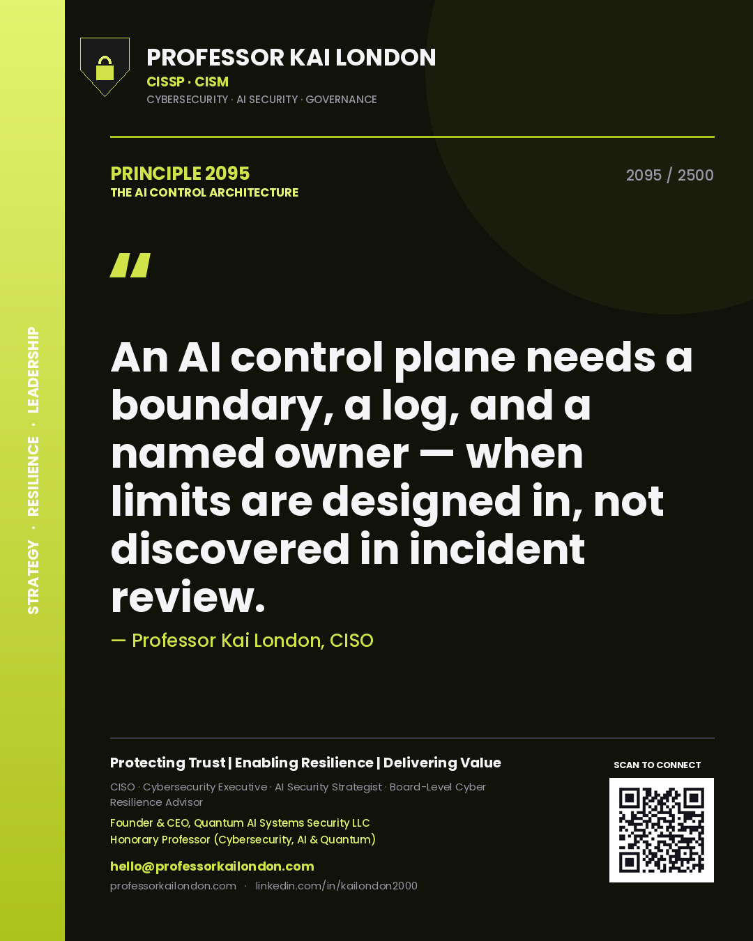 Professor Kai London principle 2095: An AI control plane needs a boundary, a log, and a named owner — when limits are designed in, not discovered in incident review.
