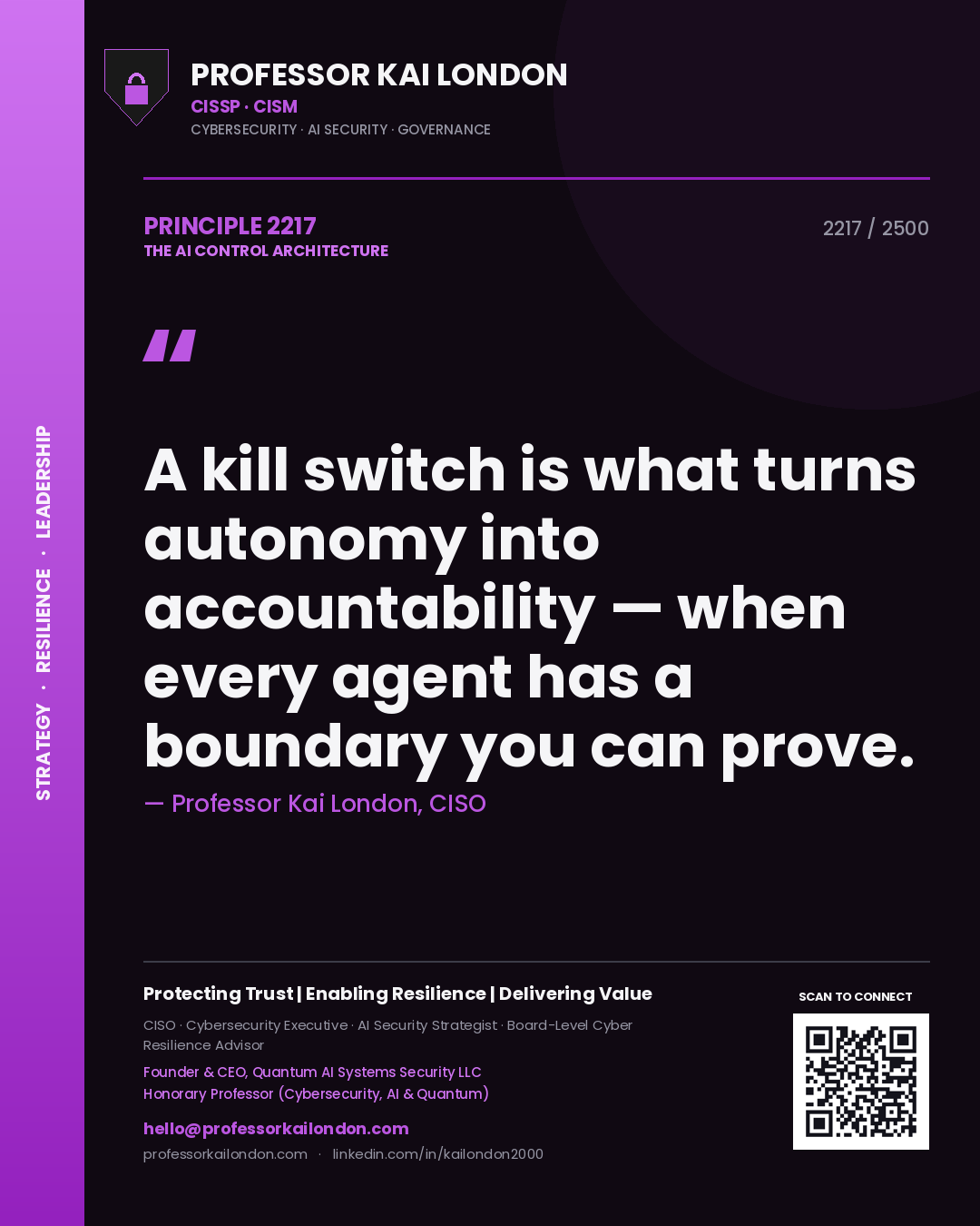 Professor Kai London principle 2217: A kill switch is what turns autonomy into accountability — when every agent has a boundary you can prove.