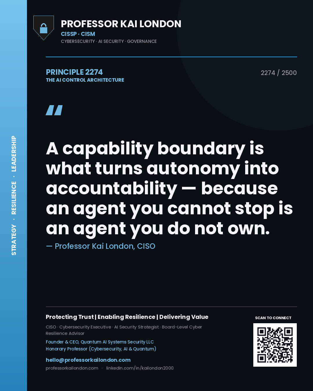 Professor Kai London principle 2274: A capability boundary is what turns autonomy into accountability — because an agent you cannot stop is an agent you do not own.