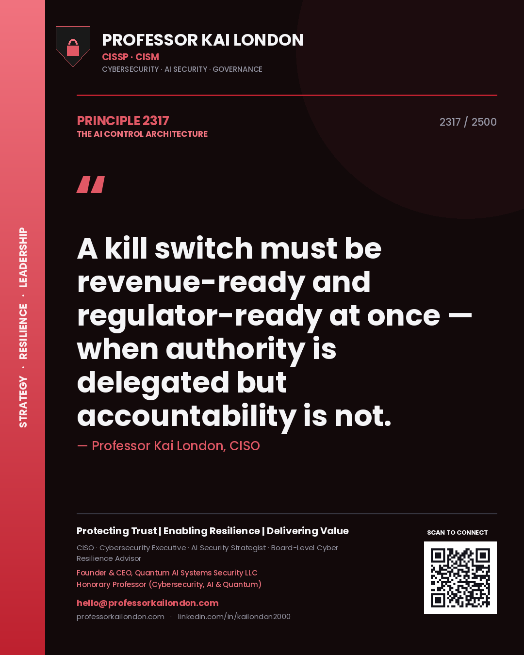 Professor Kai London principle 2317: A kill switch must be revenue-ready and regulator-ready at once — when authority is delegated but accountability is not.