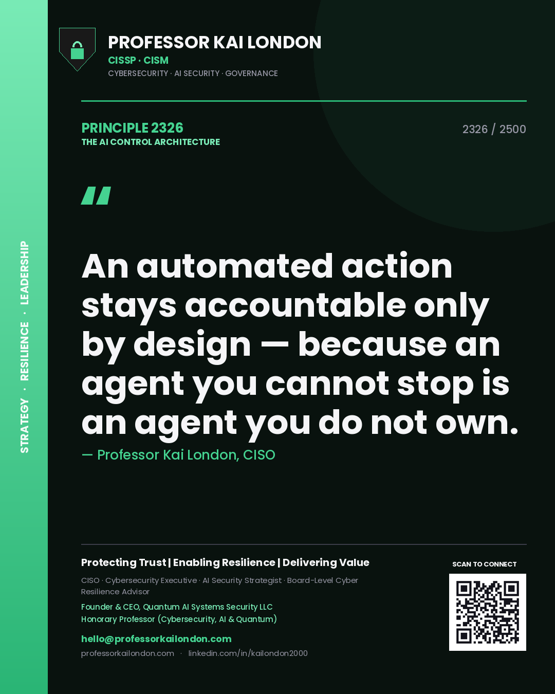 Quote card by Professor Kai London reading 'An automated action stays accountable only by design — because an agent you cannot stop is an agent you do not own.'. From the book The AI Control Architecture.