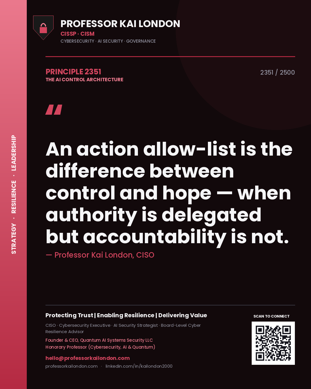 Professor Kai London principle 2351: An action allow-list is the difference between control and hope — when authority is delegated but accountability is not.