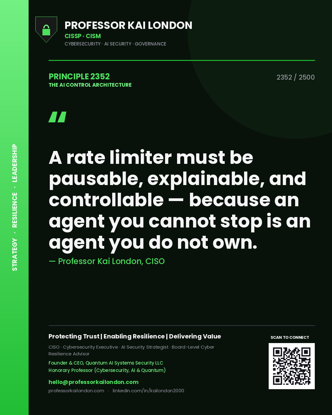 Professor Kai London principle 2352: A rate limiter must be pausable, explainable, and controllable — because an agent you cannot stop is an agent you do not own.