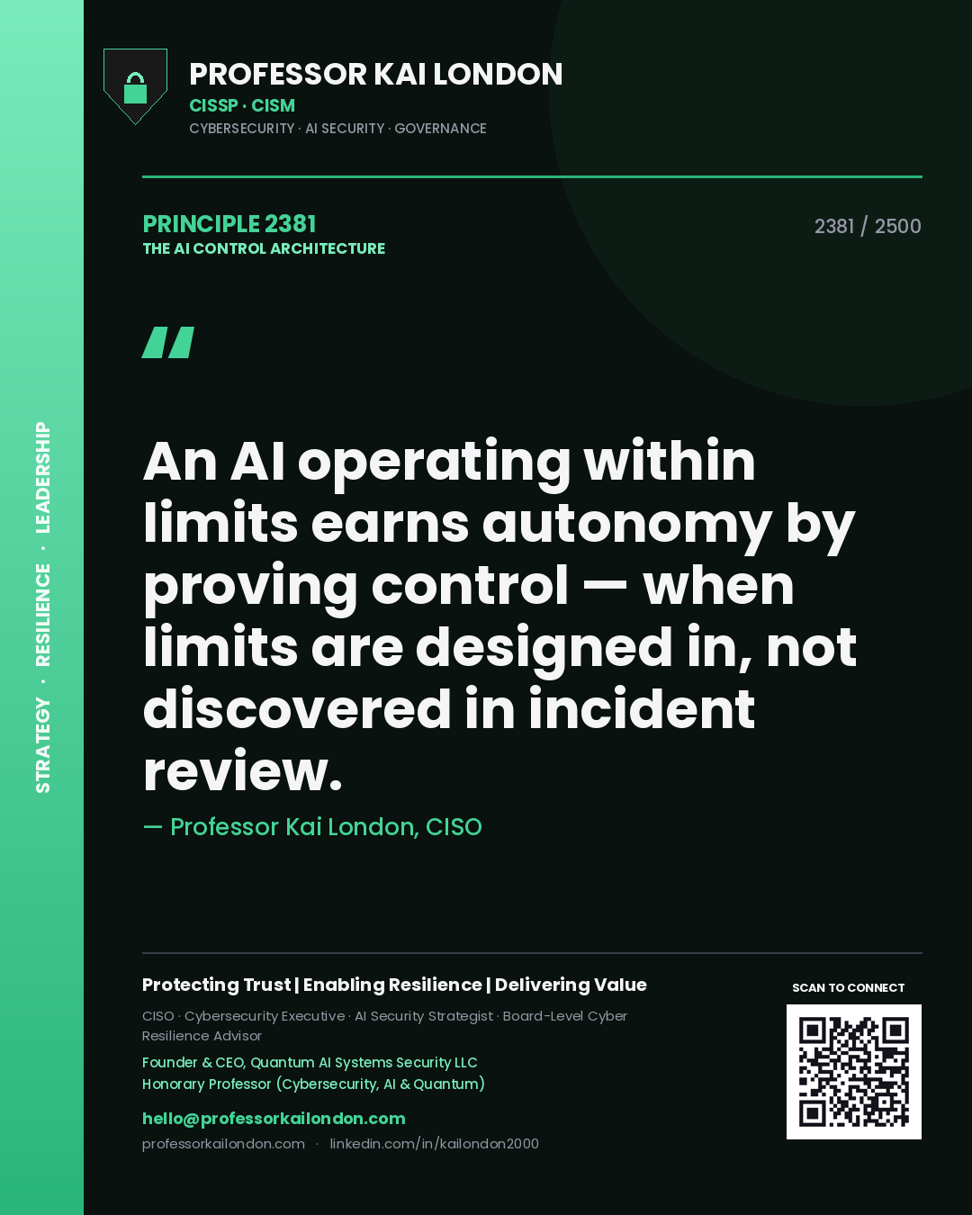 Quote card by Professor Kai London reading 'An AI operating within limits earns autonomy by proving control — when limits are designed in, not discovered in incident review.'. From the book The AI Control Architecture.