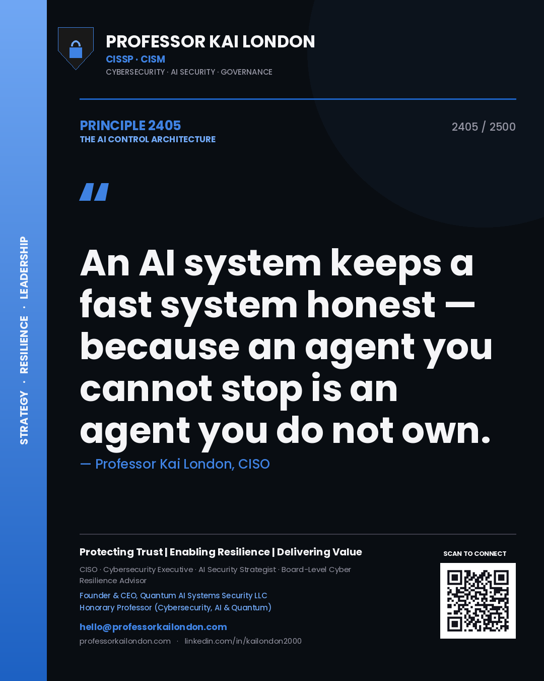 Professor Kai London principle 2405: An AI system keeps a fast system honest — because an agent you cannot stop is an agent you do not own.