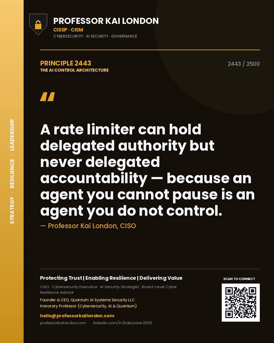 Professor Kai London principle 2443: A rate limiter can hold delegated authority but never delegated accountability — because an agent you cannot pause is an agent you do not control.
