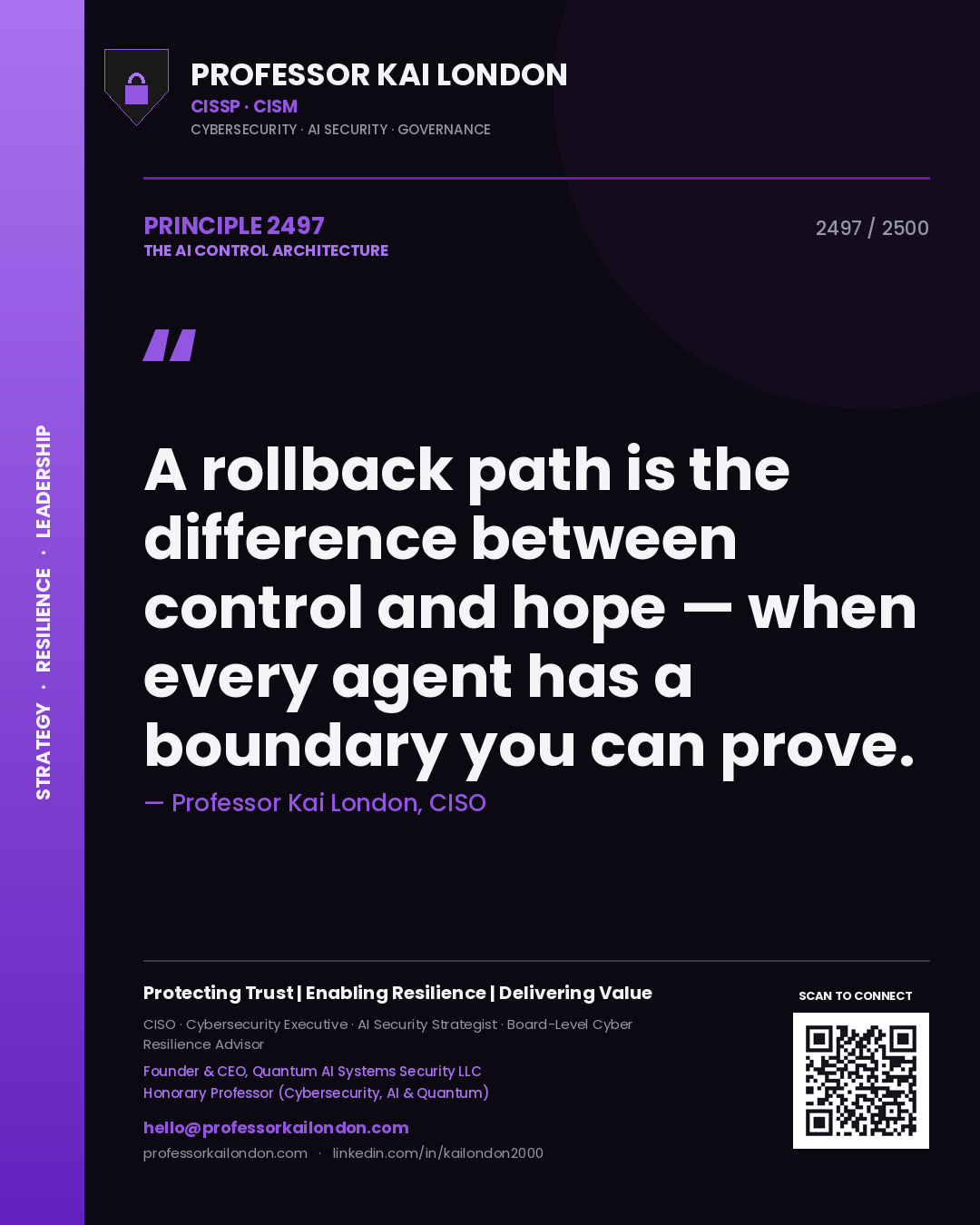Professor Kai London principle 2497: A rollback path is the difference between control and hope — when every agent has a boundary you can prove.