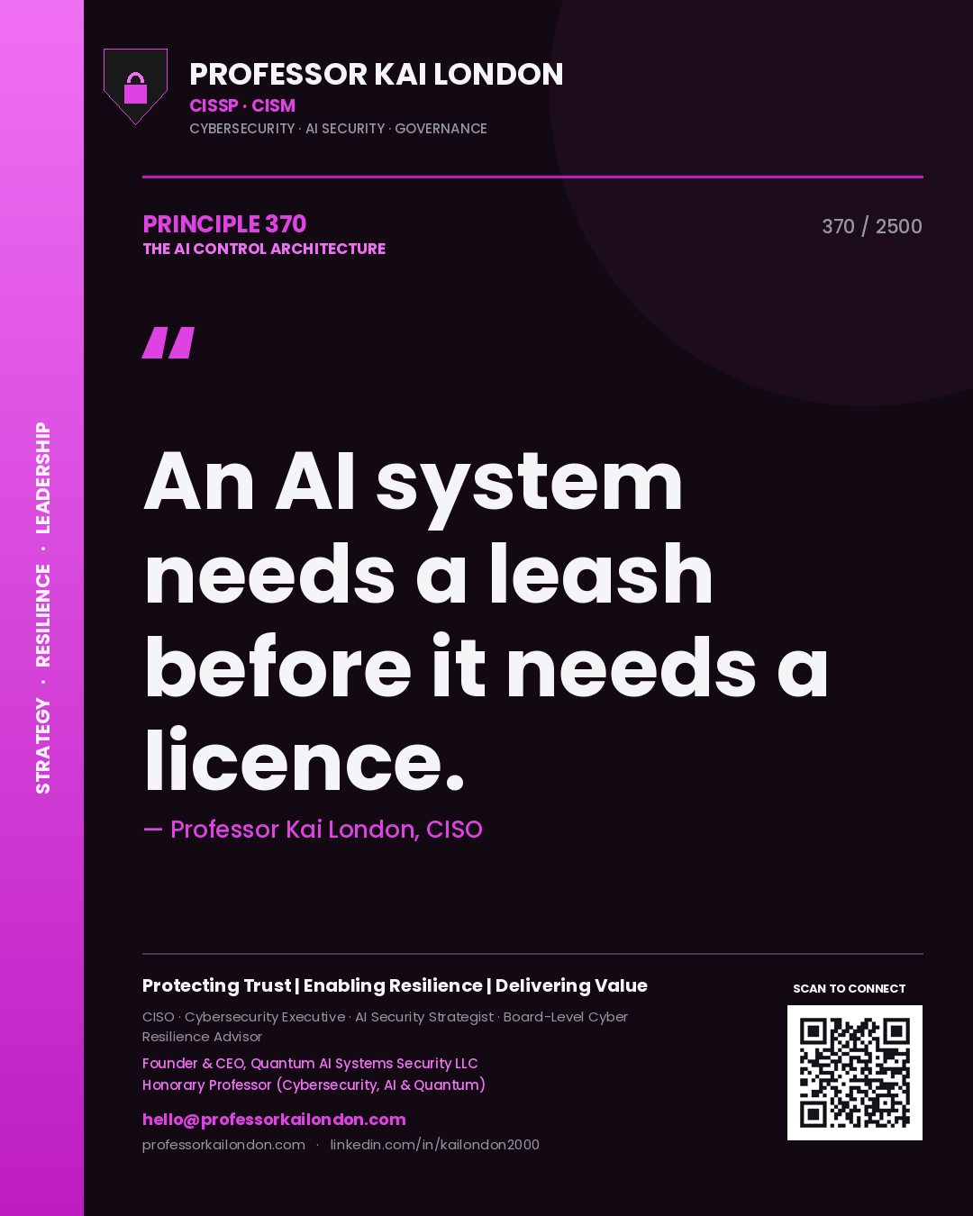 Professor Kai London principle 370: An AI system needs a leash before it needs a licence.