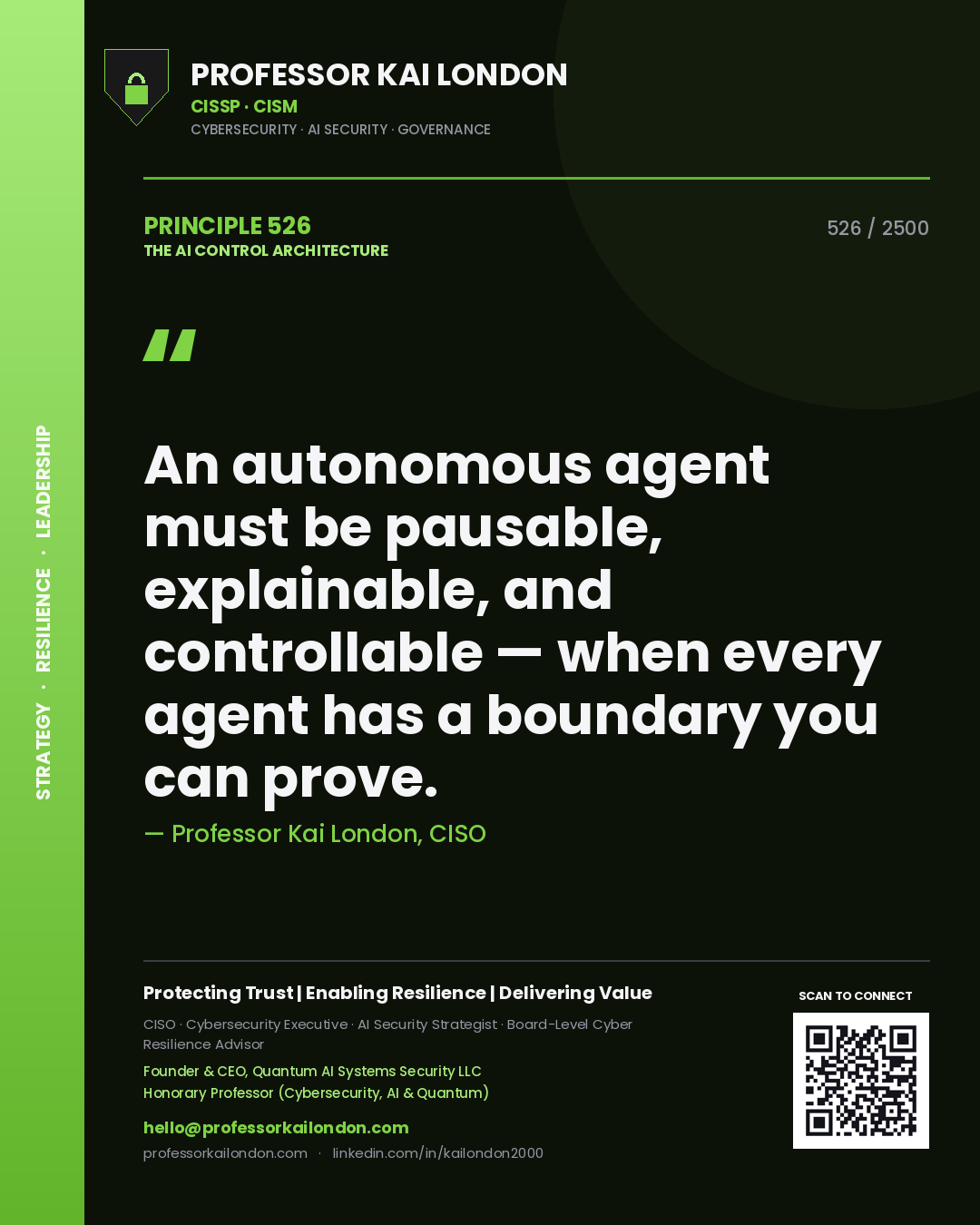 Professor Kai London principle 526: An autonomous agent must be pausable, explainable, and controllable — when every agent has a boundary you can prove.