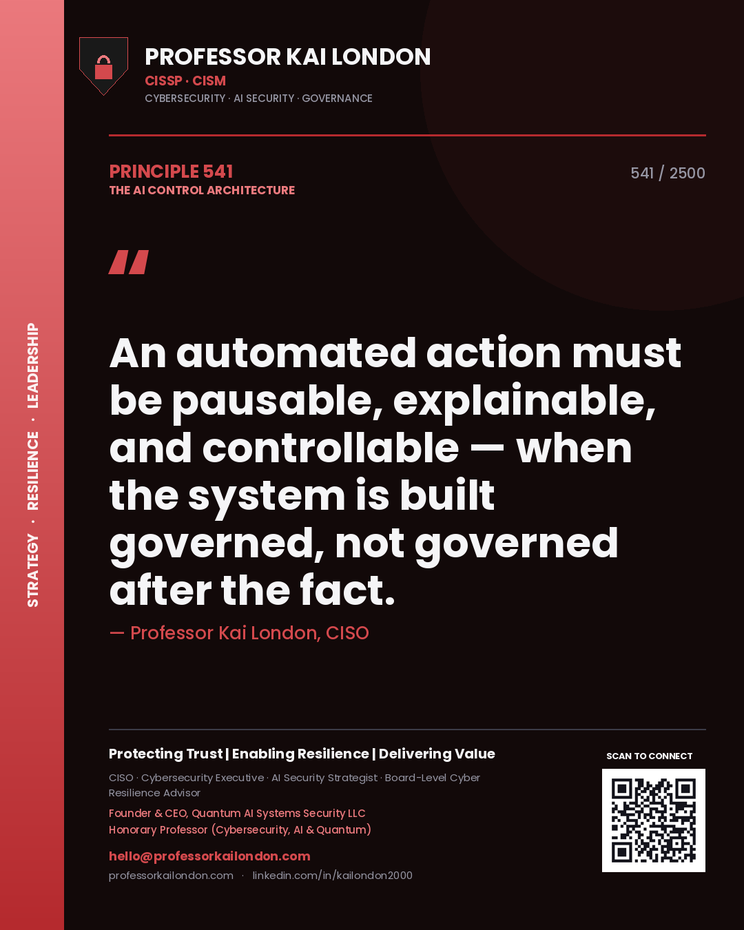 Professor Kai London principle 541: An automated action must be pausable, explainable, and controllable — when the system is built governed, not governed after the fact.