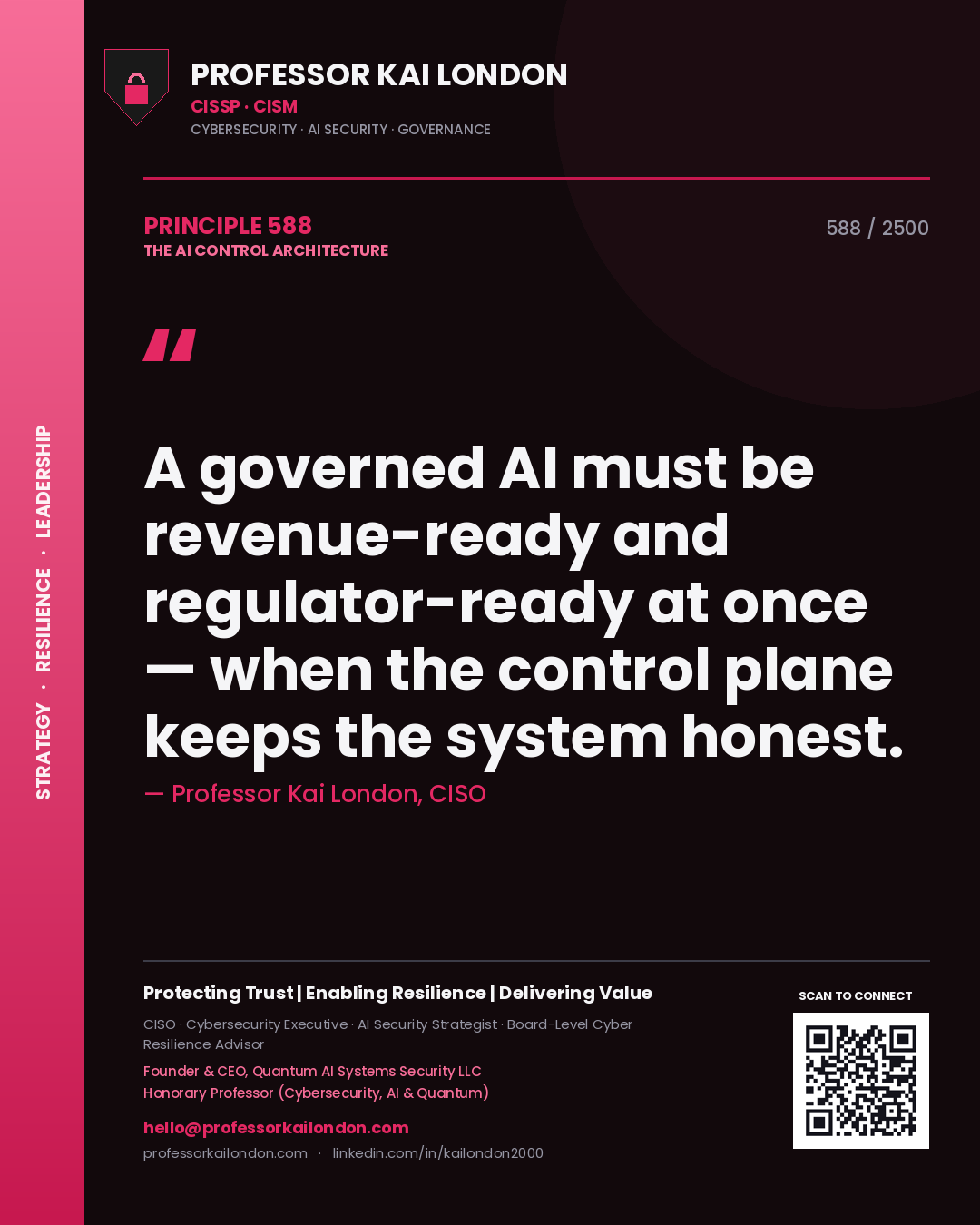 Professor Kai London principle 588: A governed AI must be revenue-ready and regulator-ready at once — when the control plane keeps the system honest.