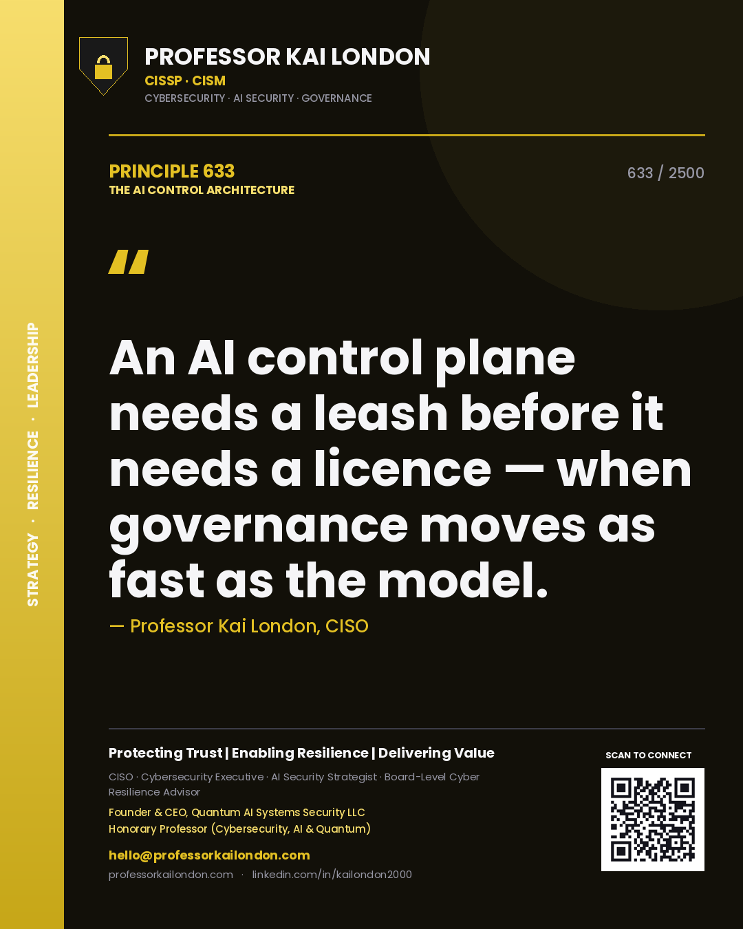 Quote card by Professor Kai London reading 'An AI control plane needs a leash before it needs a licence — when governance moves as fast as the model.'. From the book The AI Control Architecture.