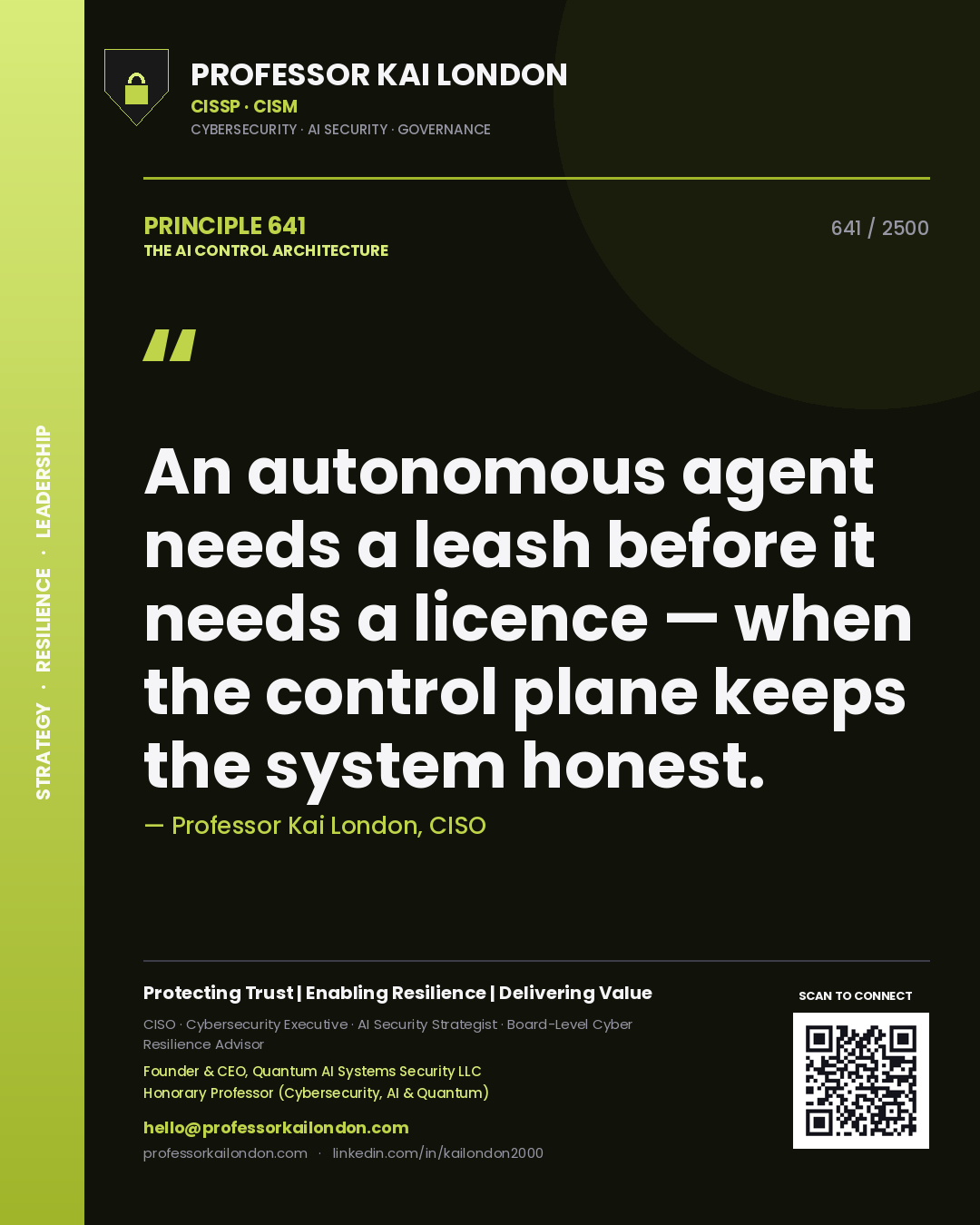 Quote card by Professor Kai London reading 'An autonomous agent needs a leash before it needs a licence — when the control plane keeps the system honest.'. From the book The AI Control Architecture.