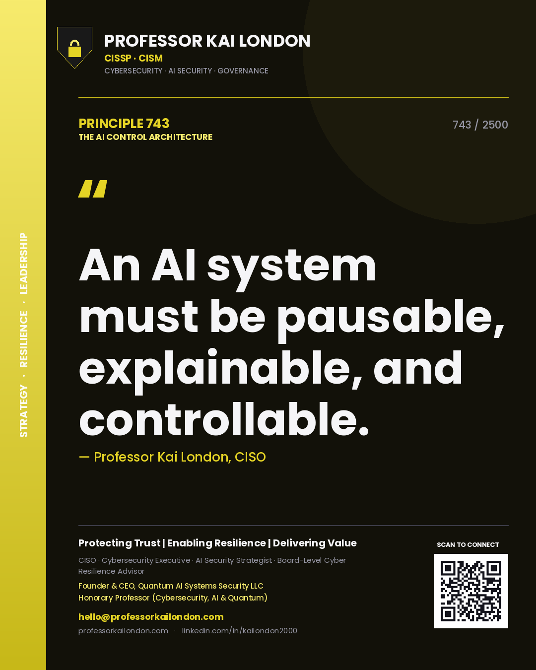Professor Kai London principle 743: An AI system must be pausable, explainable, and controllable.