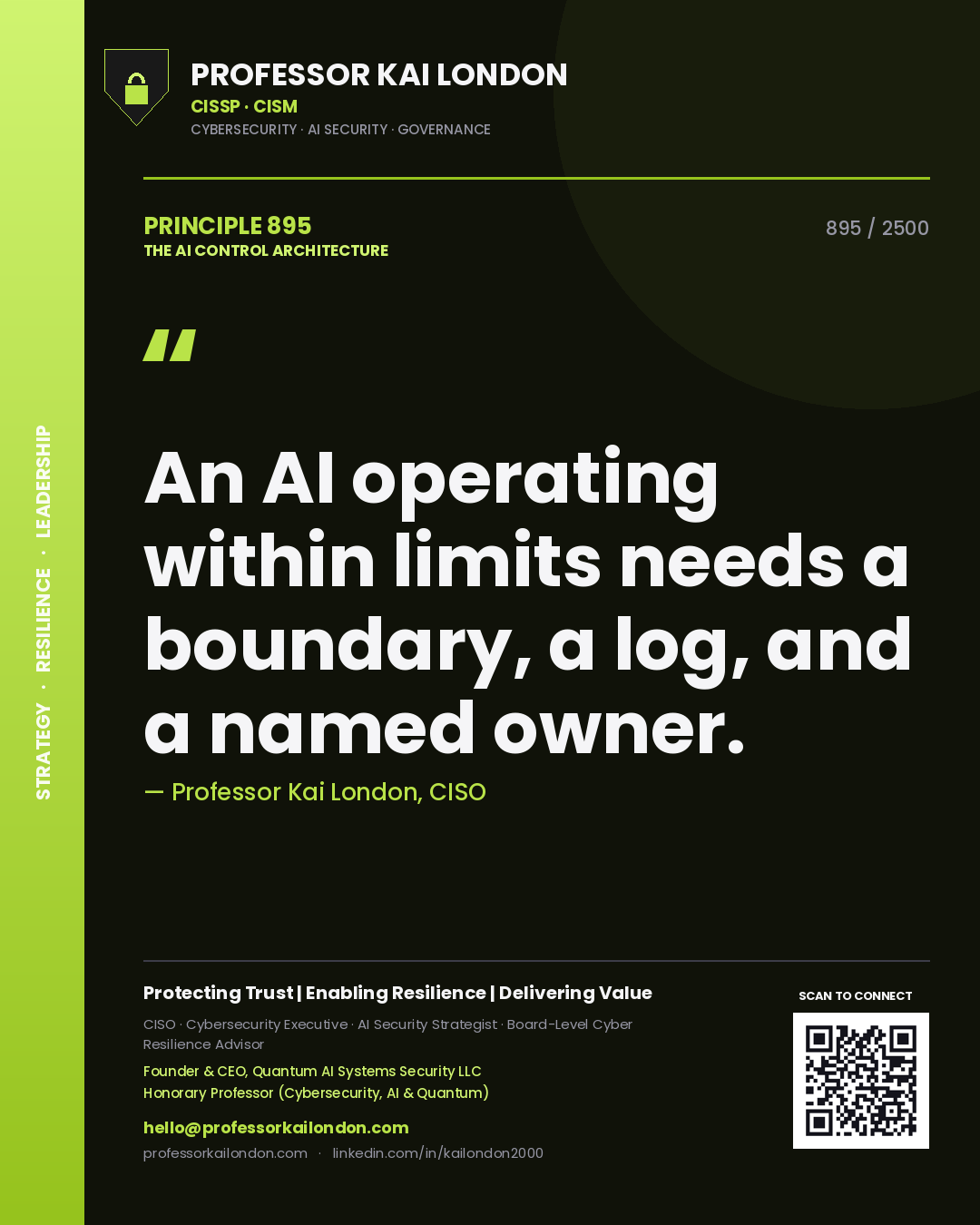 Professor Kai London principle 895: An AI operating within limits needs a boundary, a log, and a named owner.