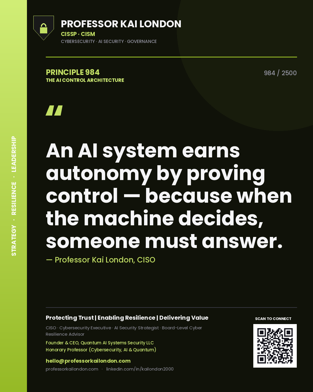 Professor Kai London principle 984: An AI system earns autonomy by proving control — because when the machine decides, someone must answer.