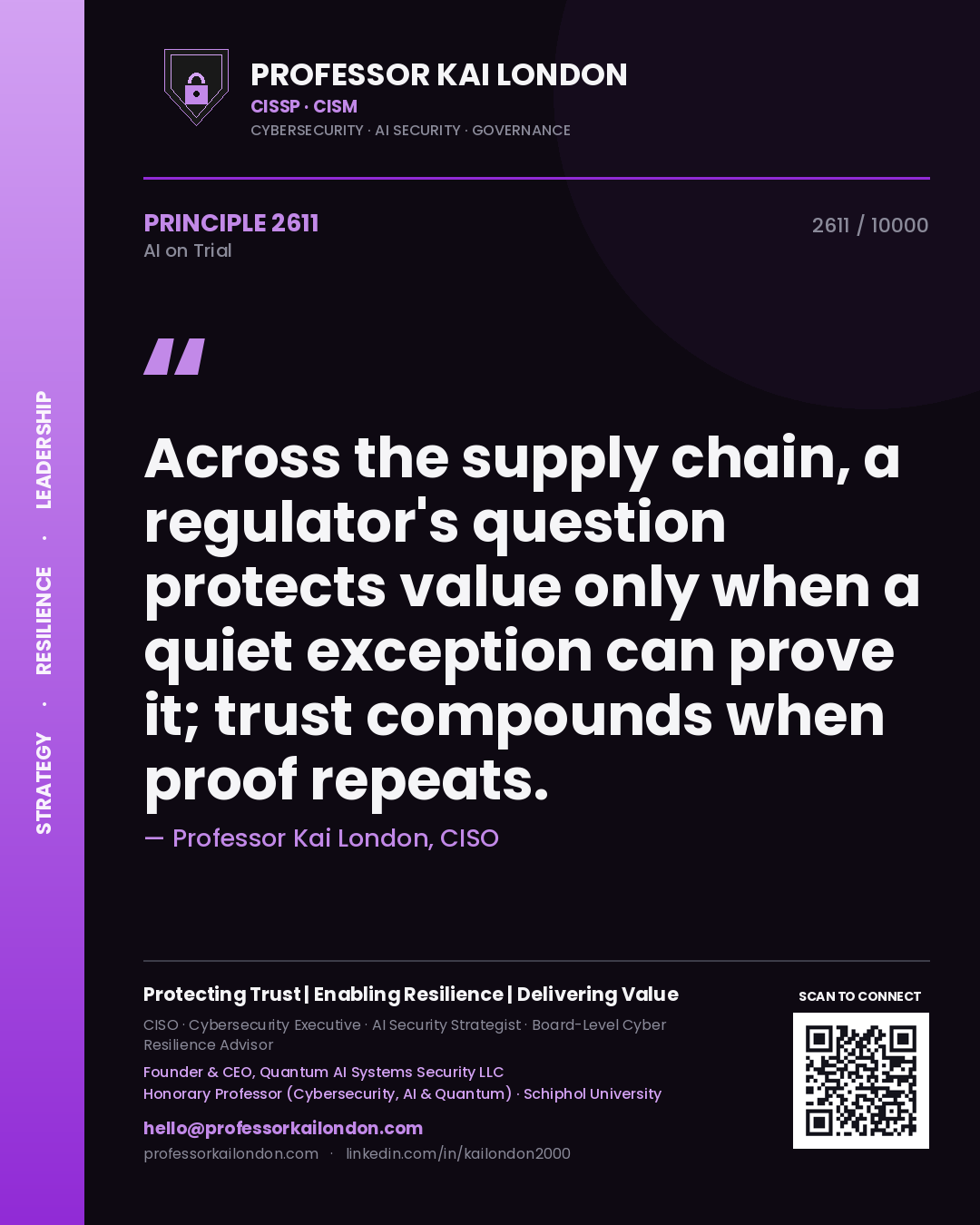 Professor Kai London principle 2611: Across the supply chain, a regulator's question protects value only when a quiet exception can prove it; trust compounds when proof repeats.